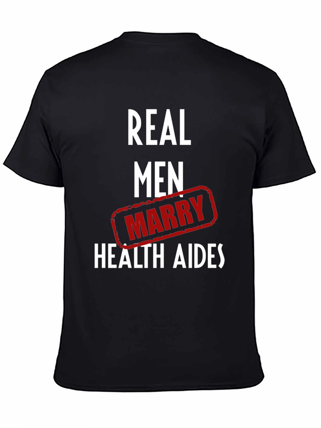 Real Men Marry Health Aides Graphic Tee