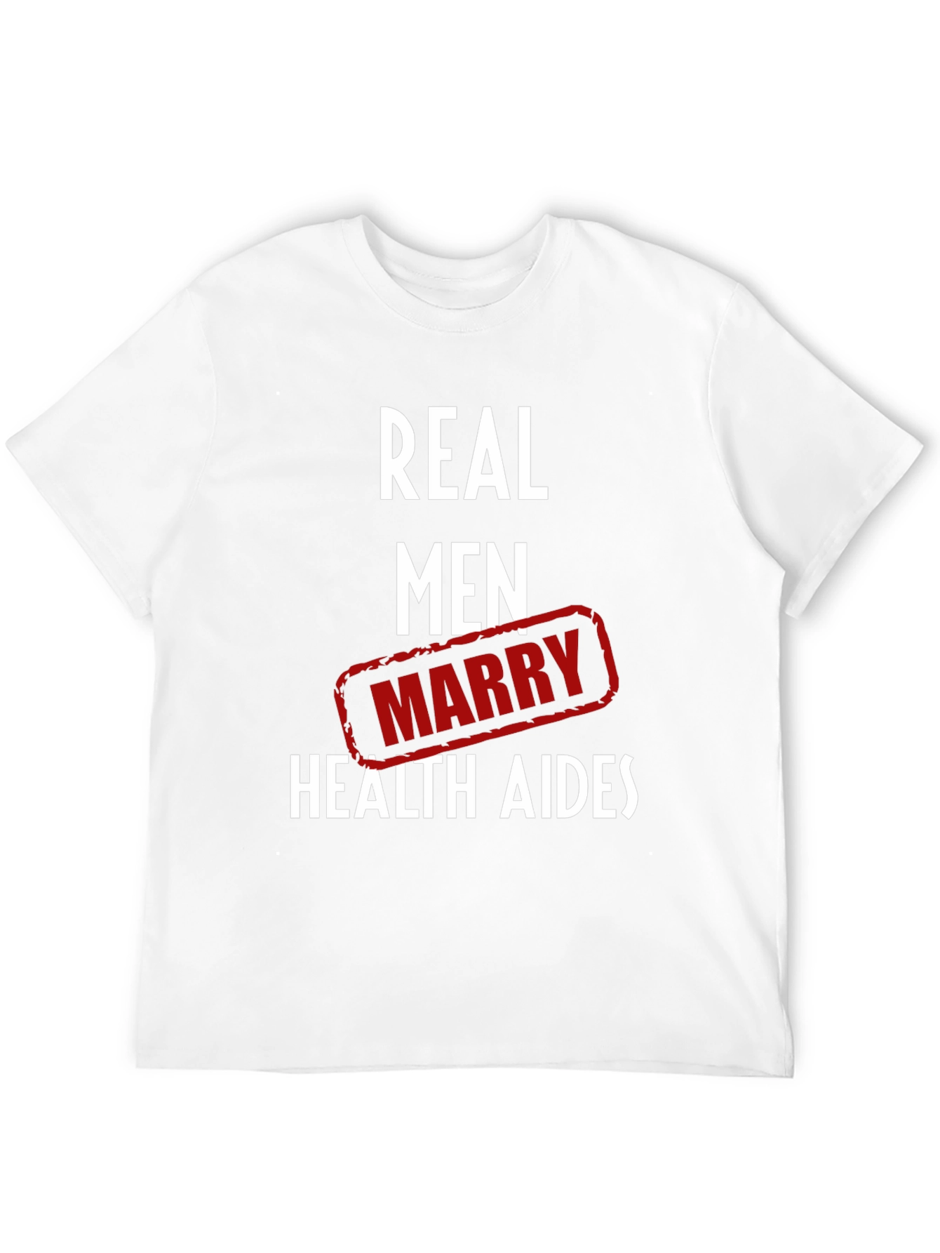 Real Men Marry Health Aides Graphic Tee