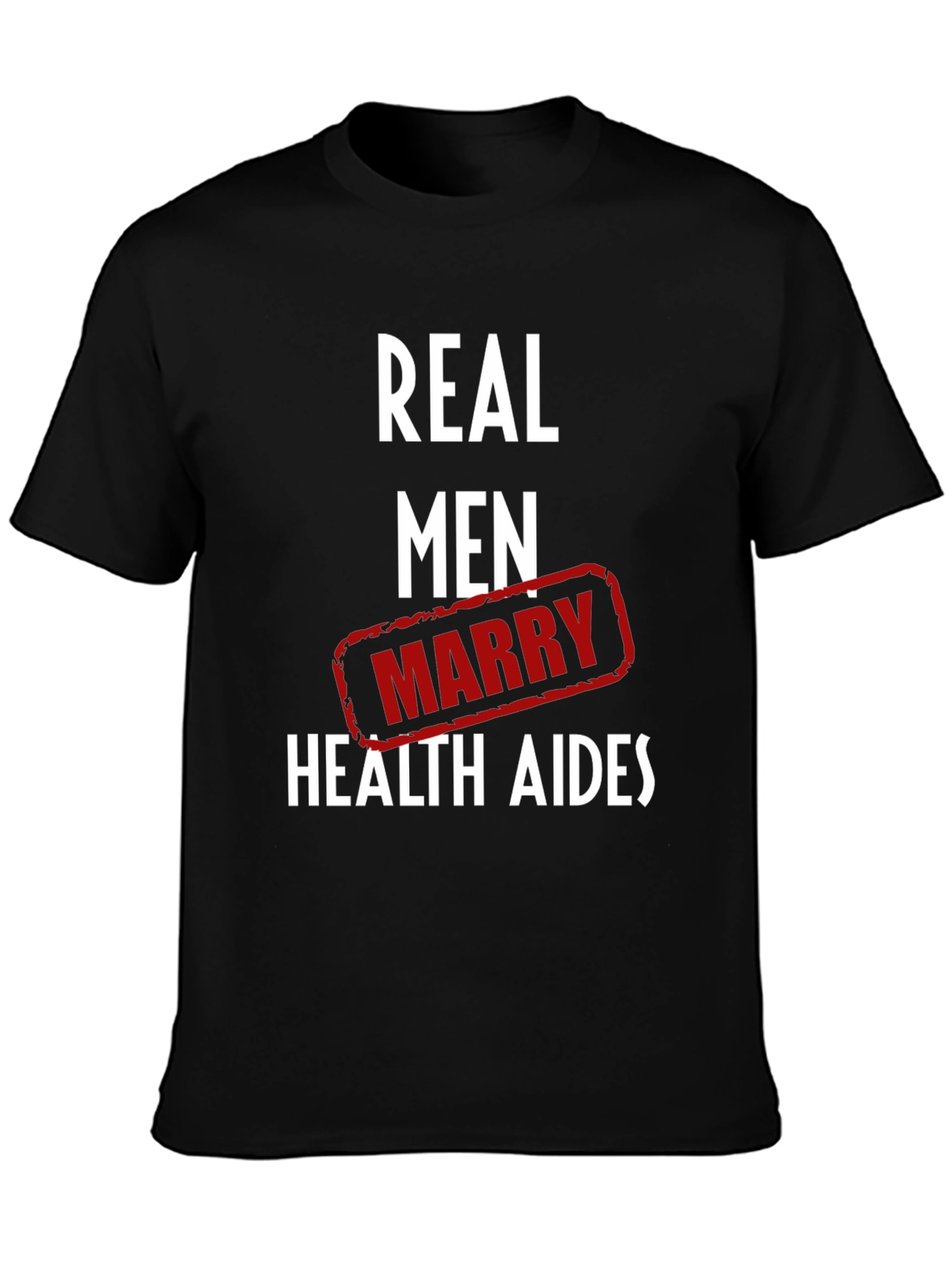 Real Men Marry Health Aides Graphic Tee