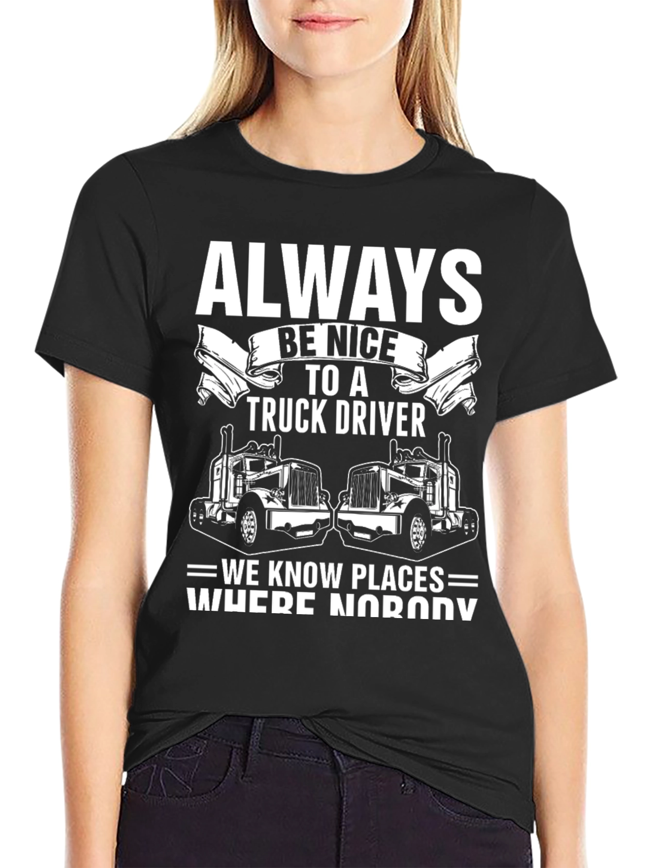 Always Be Nice to a Truck Driver T-Shirt