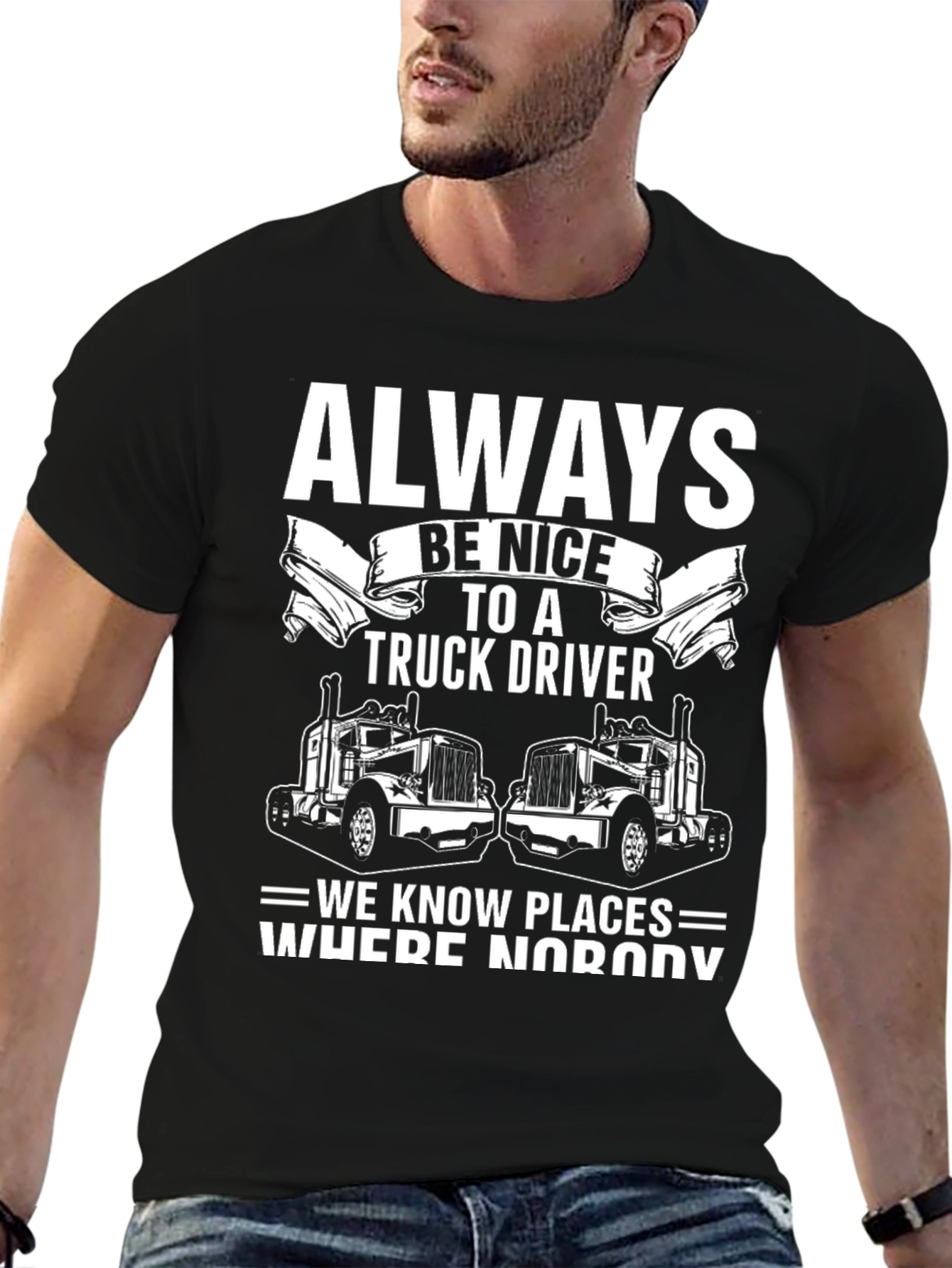 Always Be Nice to a Truck Driver T-Shirt