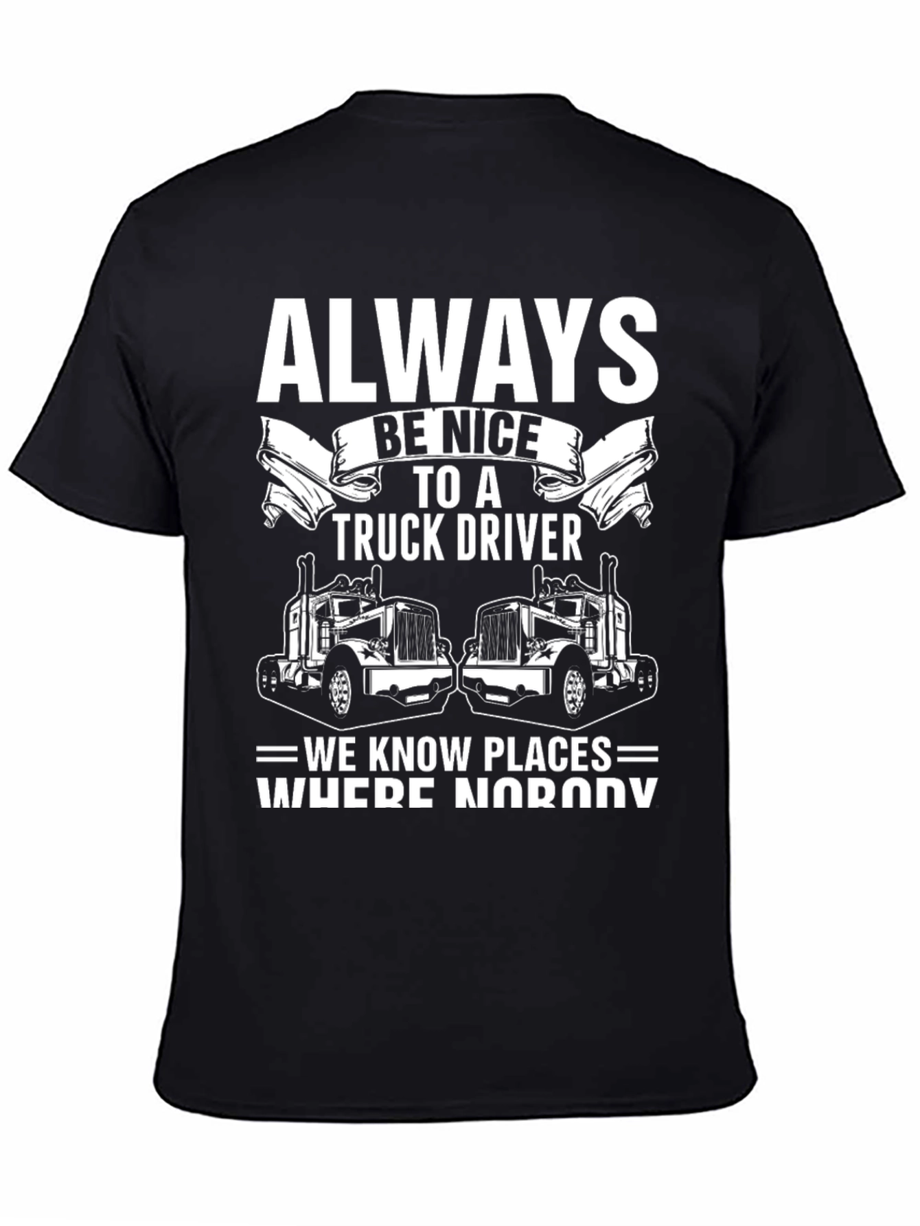 Always Be Nice to a Truck Driver T-Shirt
