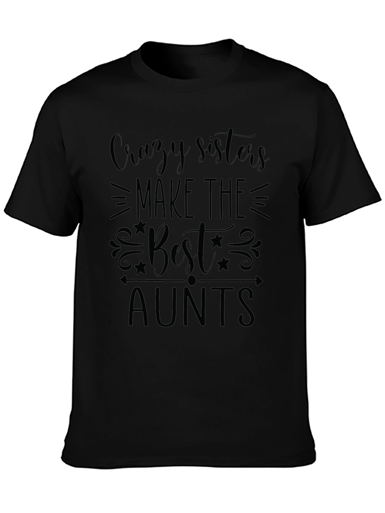 Crazy Sisters Make The Best Aunts Black T-Shirt