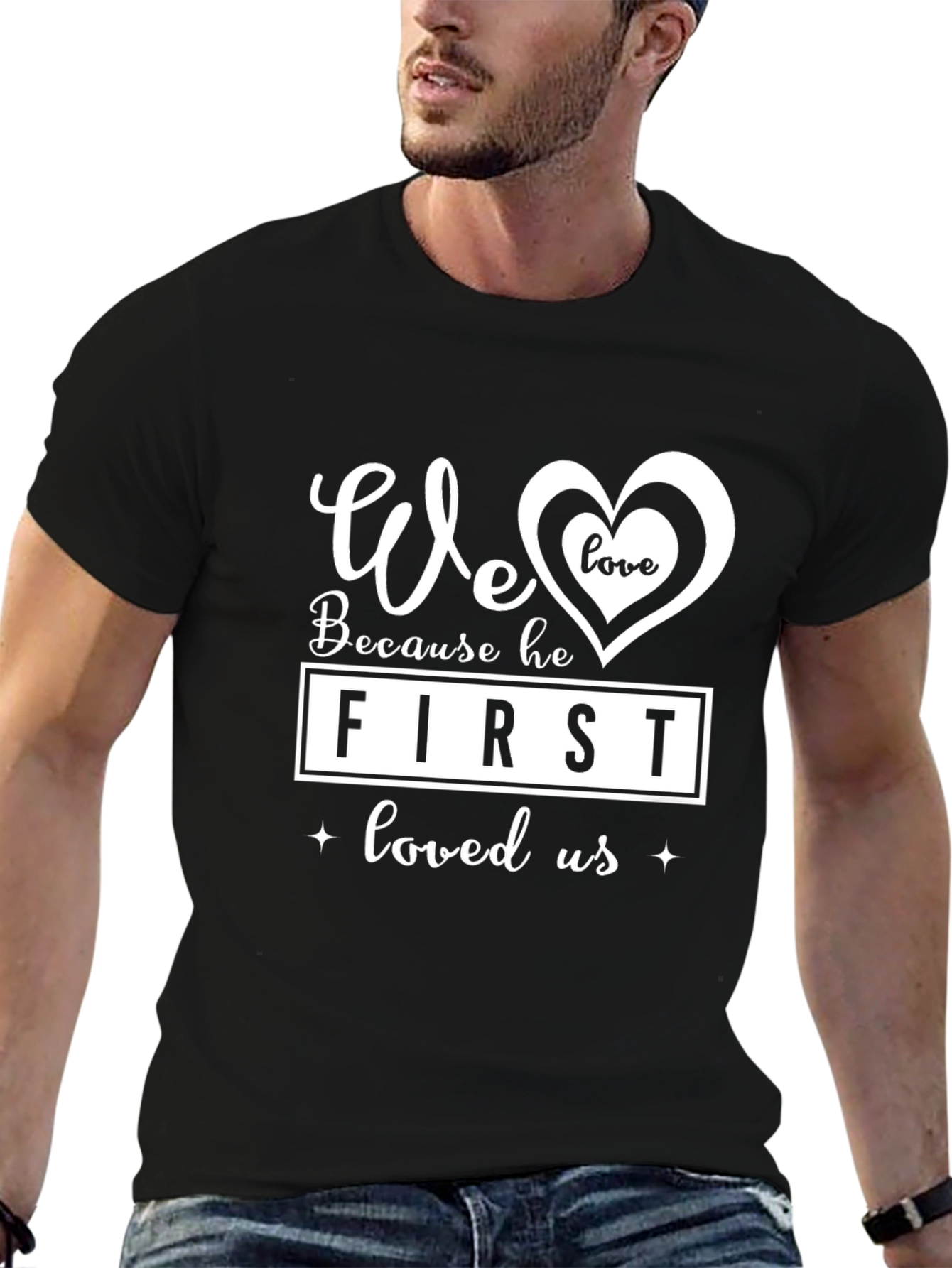We Love Because He First Loved Us Graphic Tee