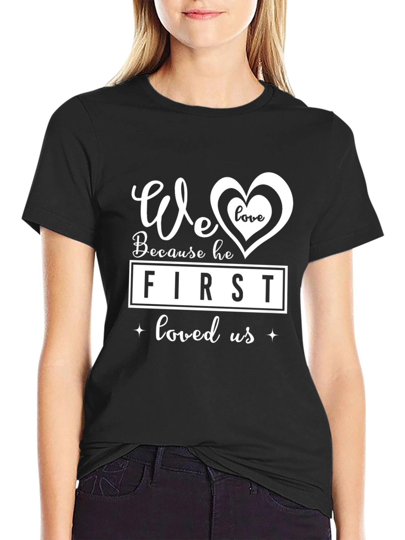 We Love Because He First Loved Us Graphic Tee
