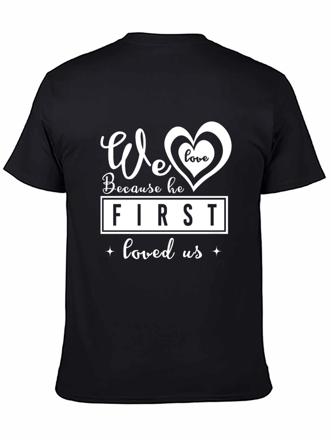 We Love Because He First Loved Us Graphic Tee