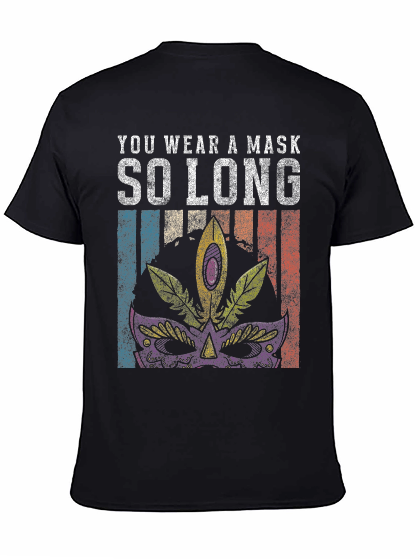 You Wear a Mask T-Shirt Mardi Gras Tee