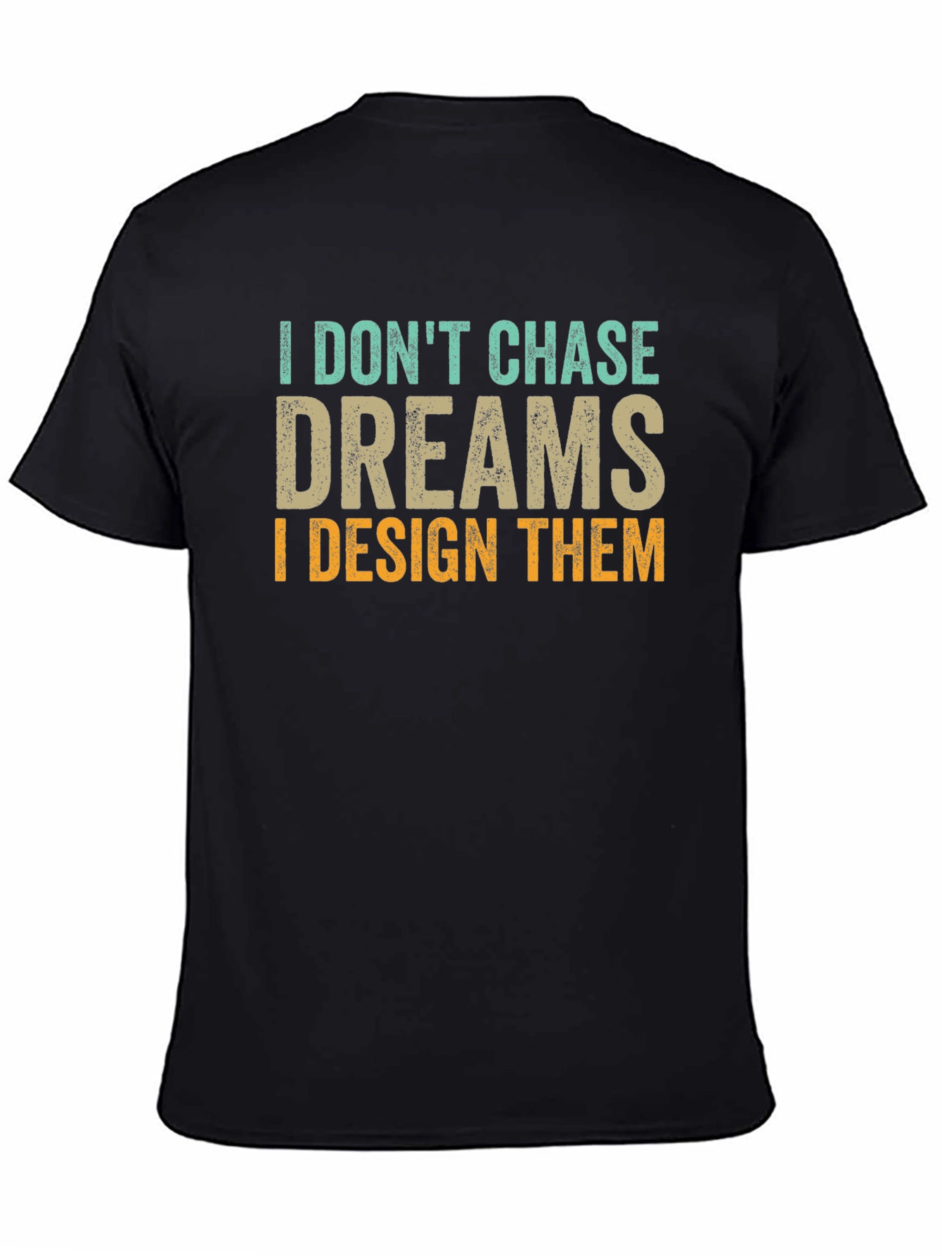 I Dont Chase Dreams Design T-Shirt