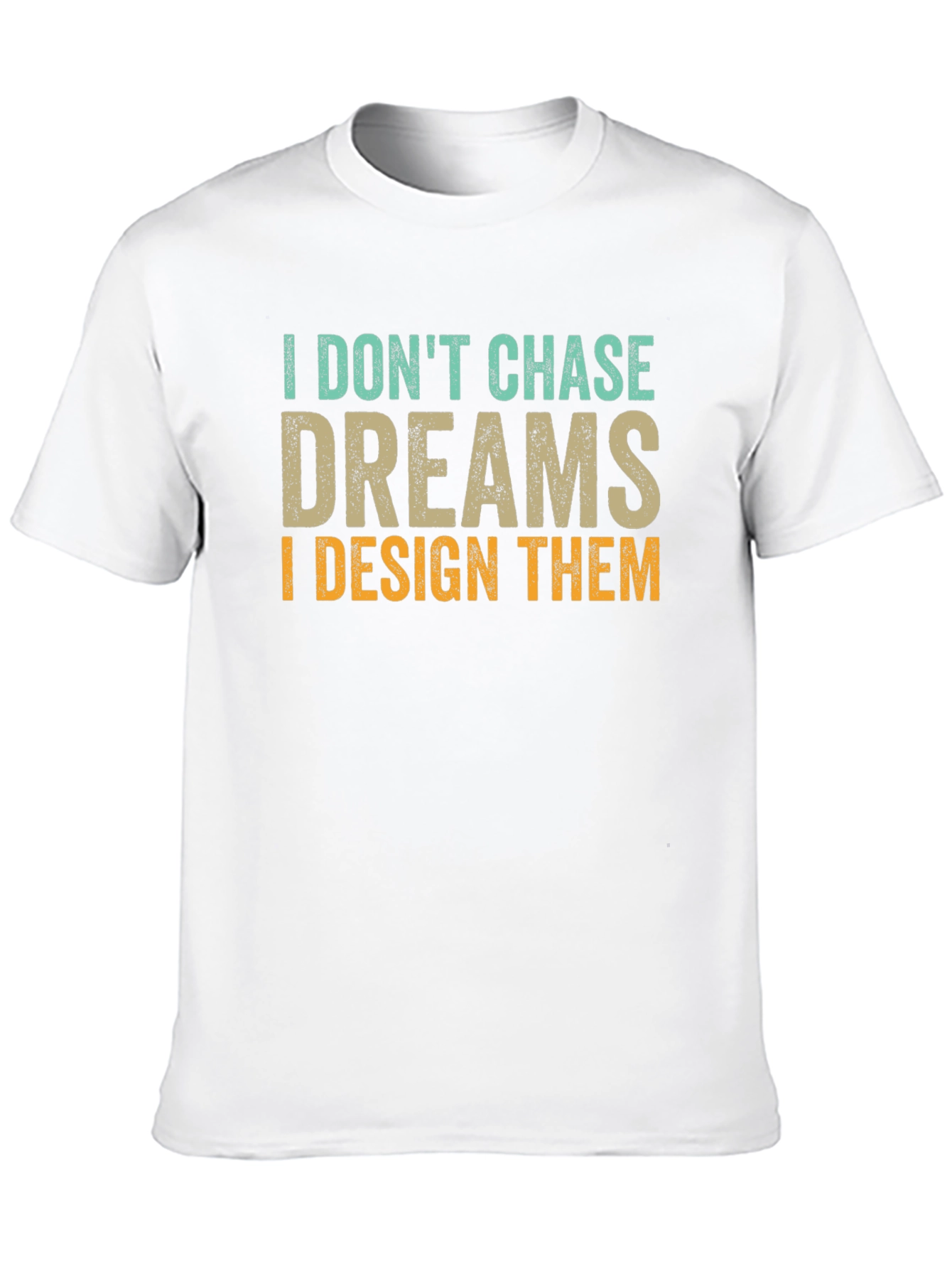 I Dont Chase Dreams Design T-Shirt