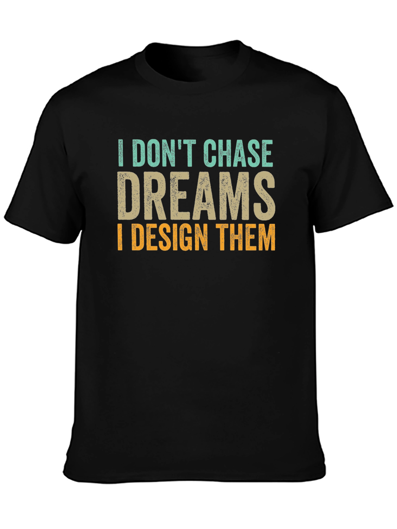 I Dont Chase Dreams Design T-Shirt