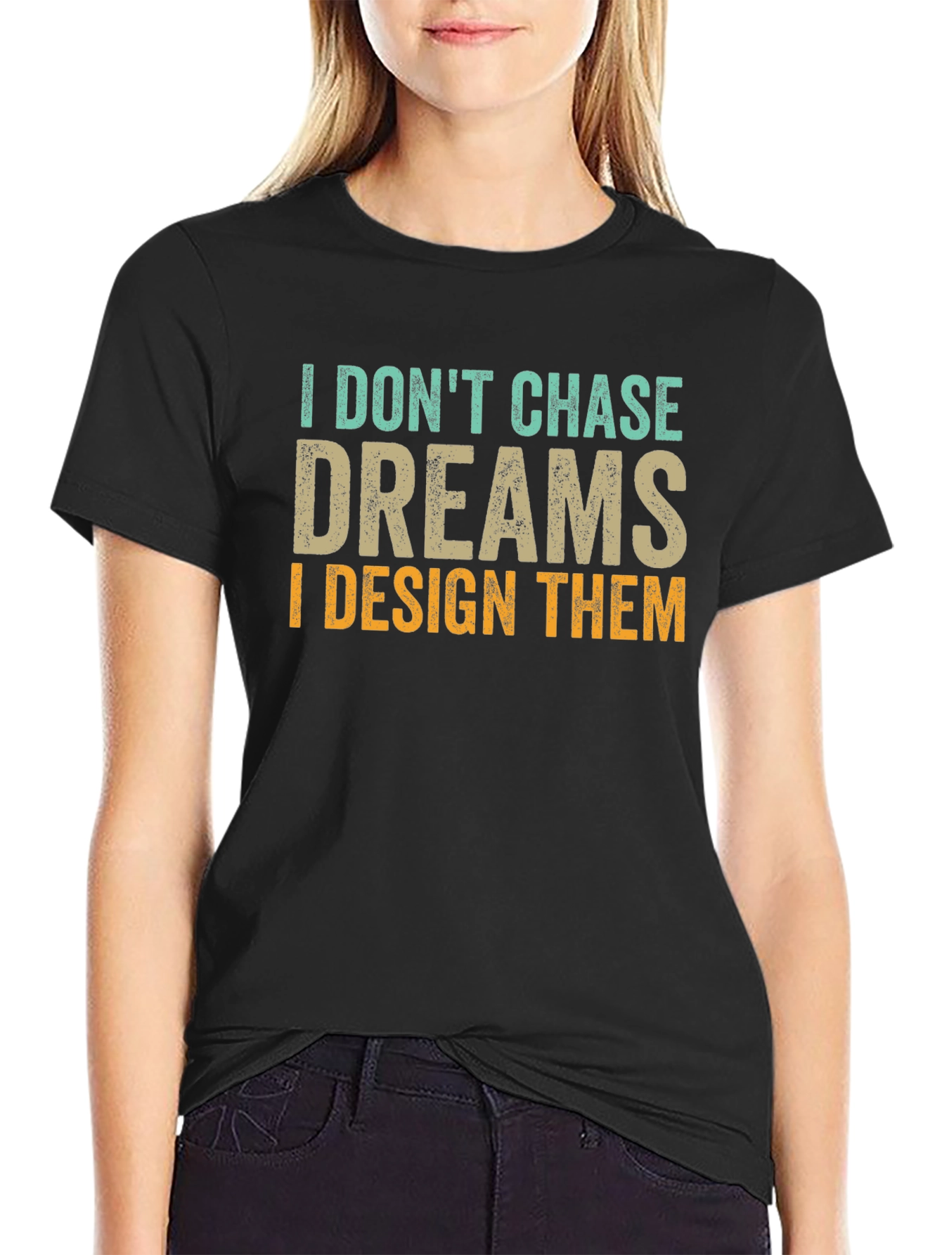 I Dont Chase Dreams Design T-Shirt