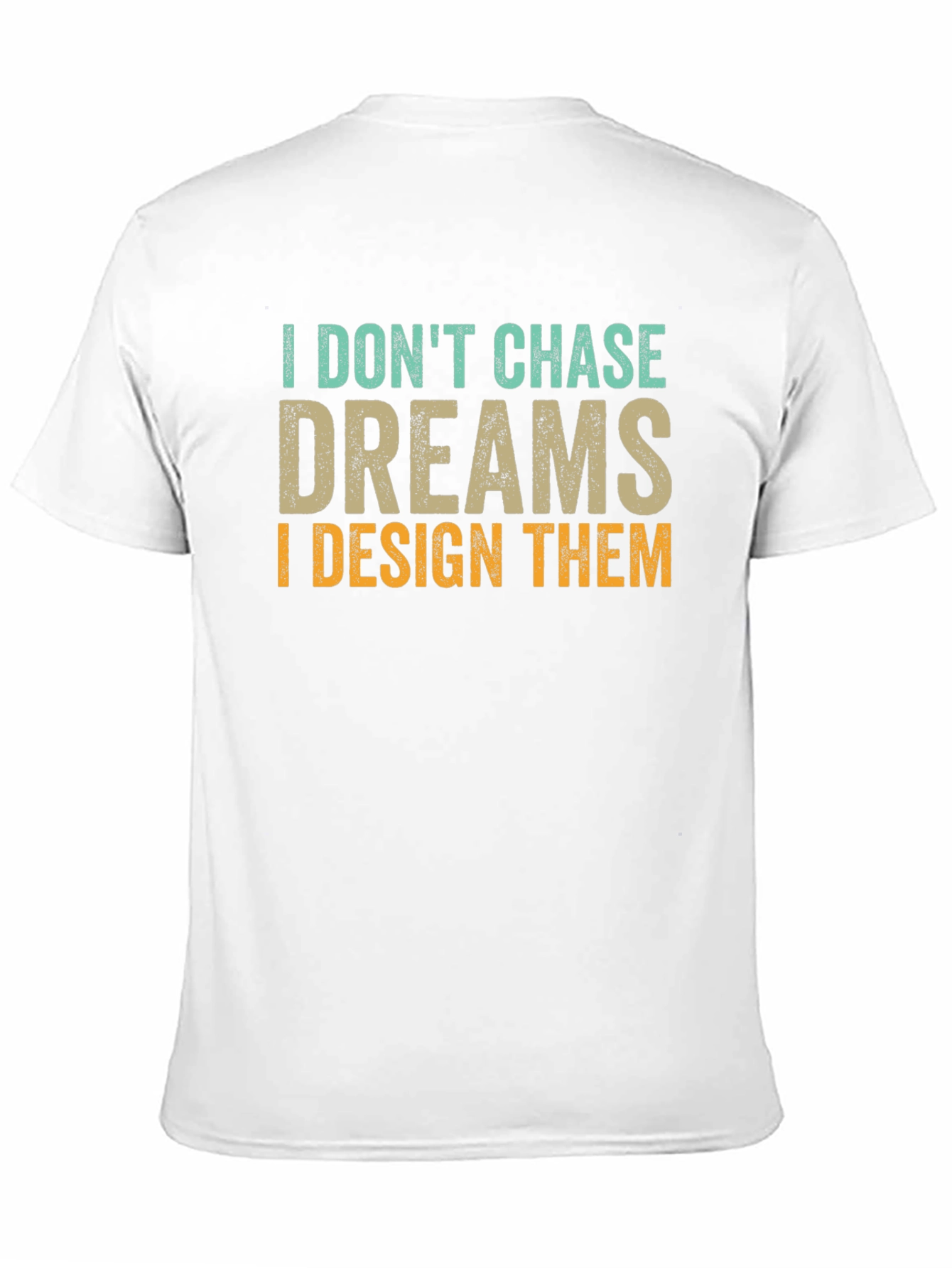 I Dont Chase Dreams Design T-Shirt
