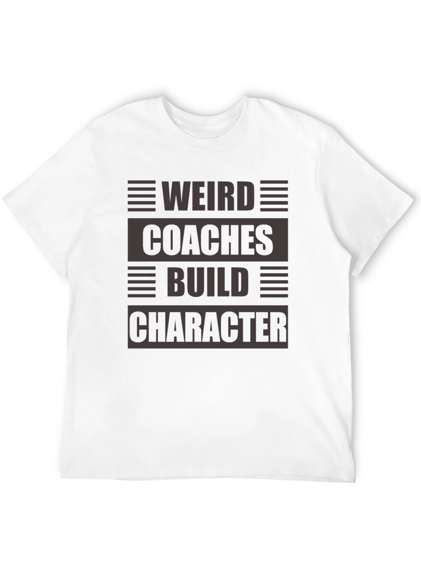 Weird Coaches Build Character T-Shirt