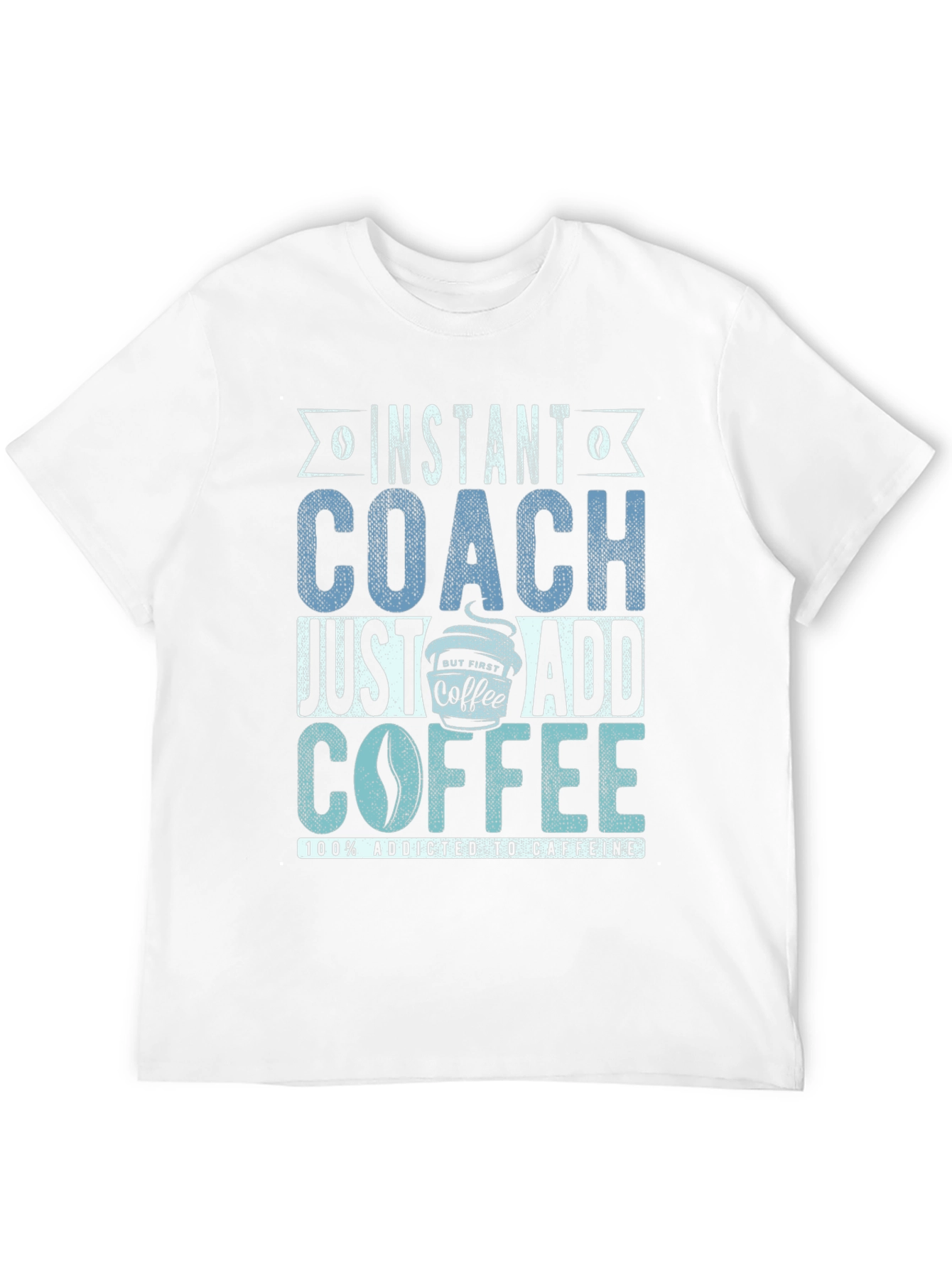 Instant Coach Just Add Coffee Mens T-Shirt