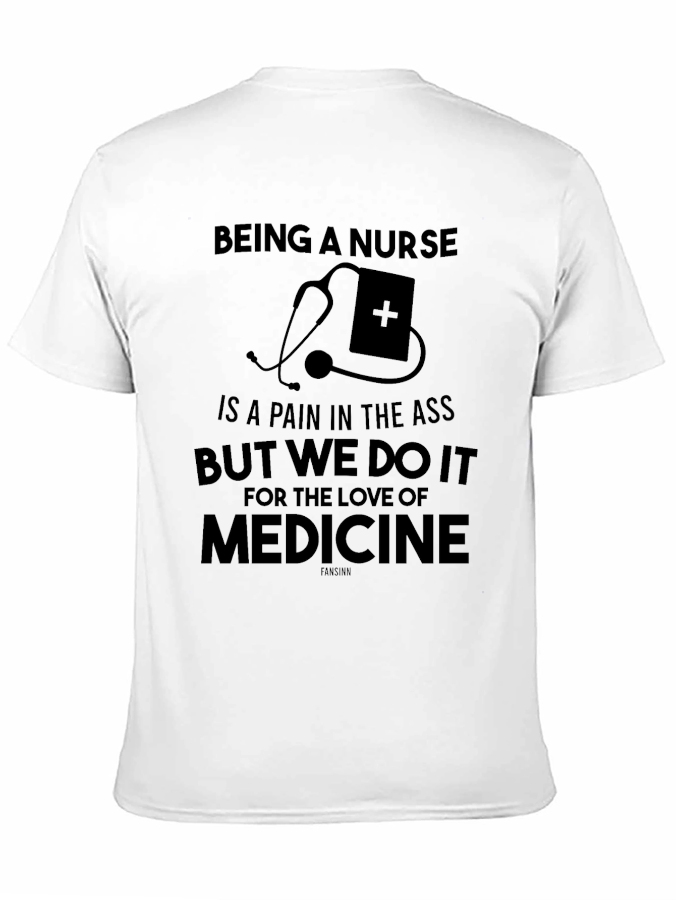 Being a Nurse T-Shirt - Love of Medicine