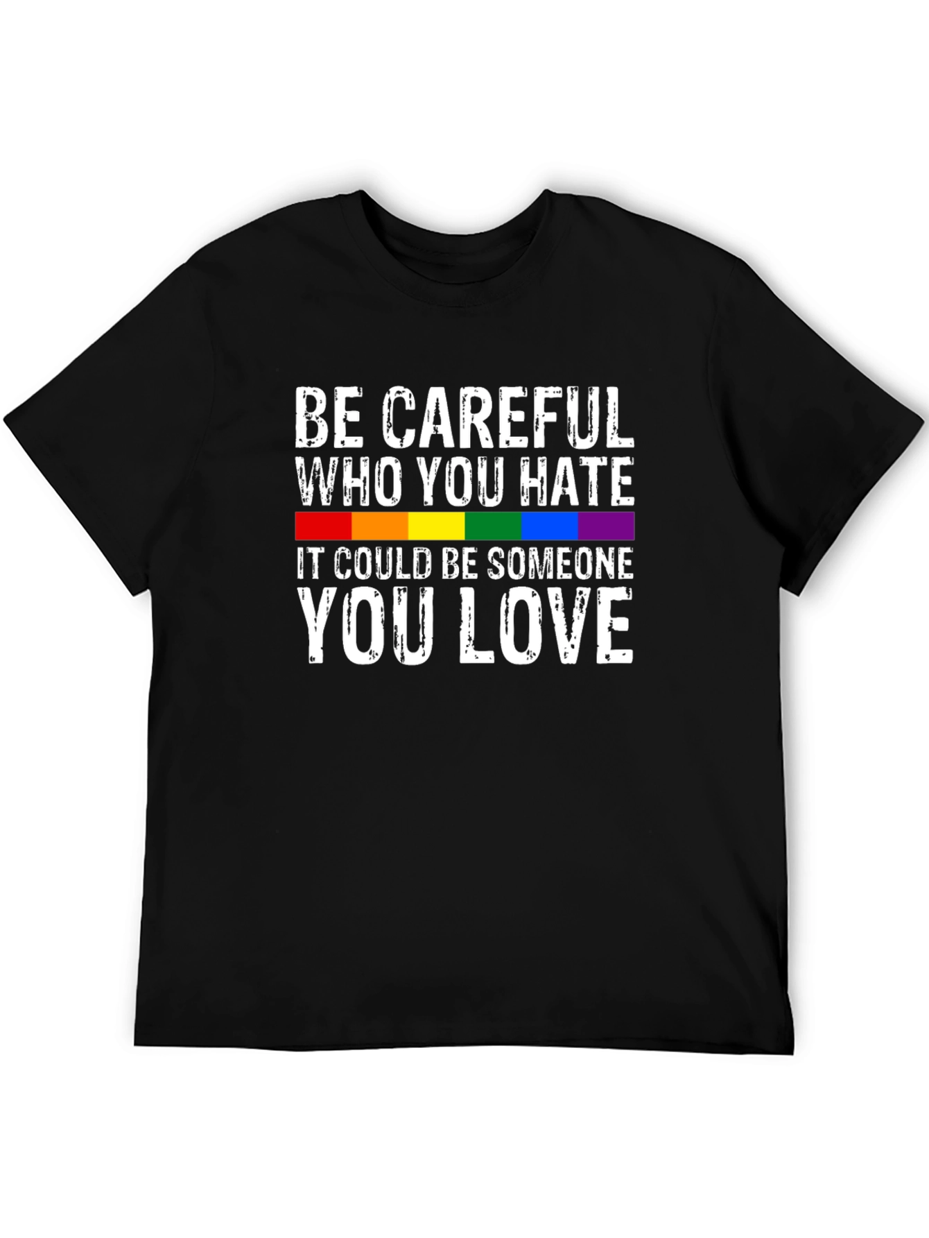 Be Careful Who You Hate LGBTQ+ T-Shirt