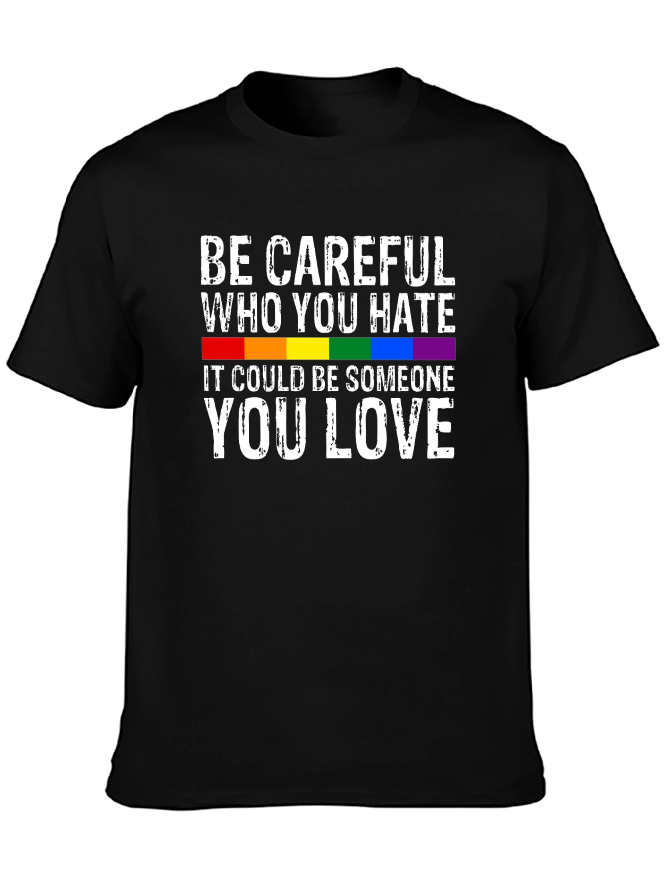 Be Careful Who You Hate LGBTQ+ T-Shirt