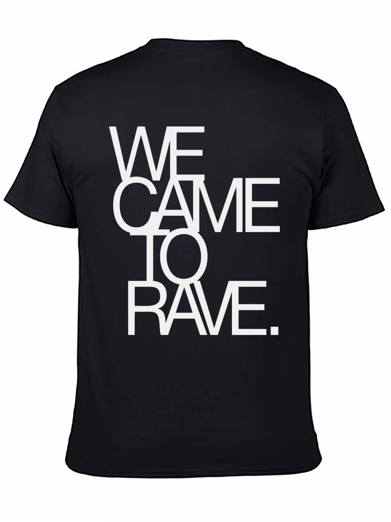 We Came To Rave T-Shirt - Bold Statement Tee