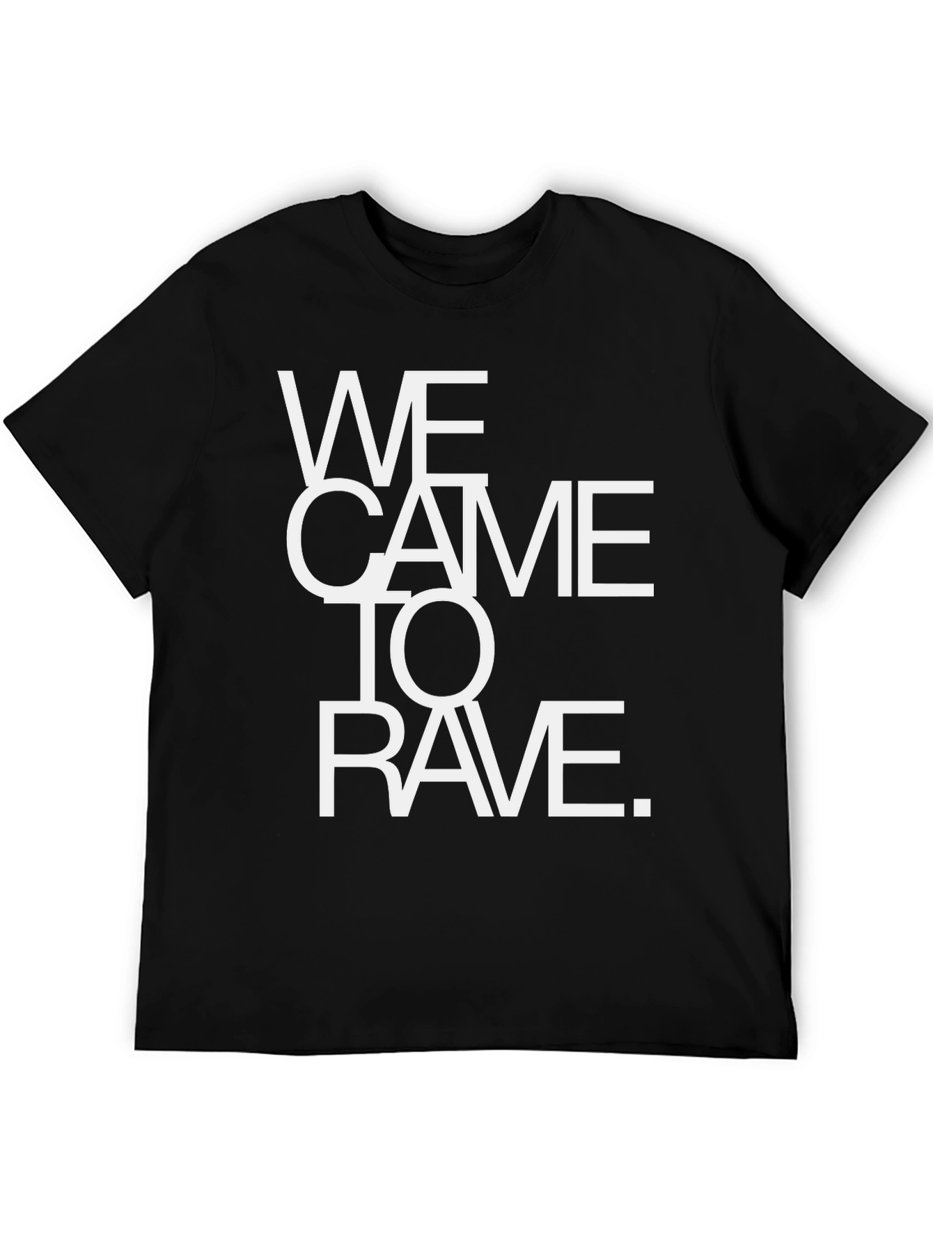 We Came To Rave T-Shirt - Bold Statement Tee