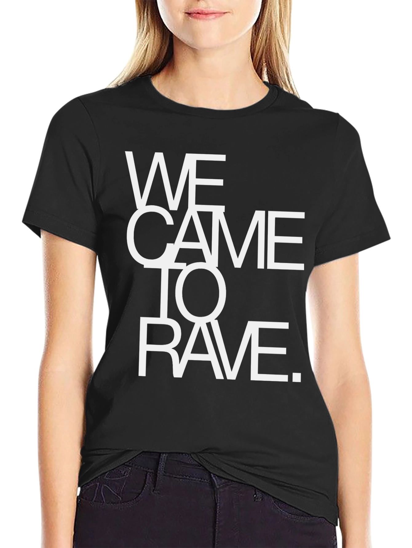 We Came To Rave T-Shirt - Bold Statement Tee