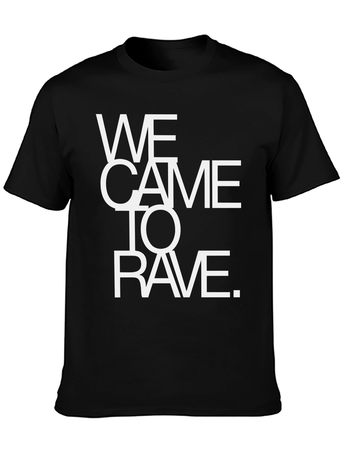 We Came To Rave T-Shirt - Bold Statement Tee