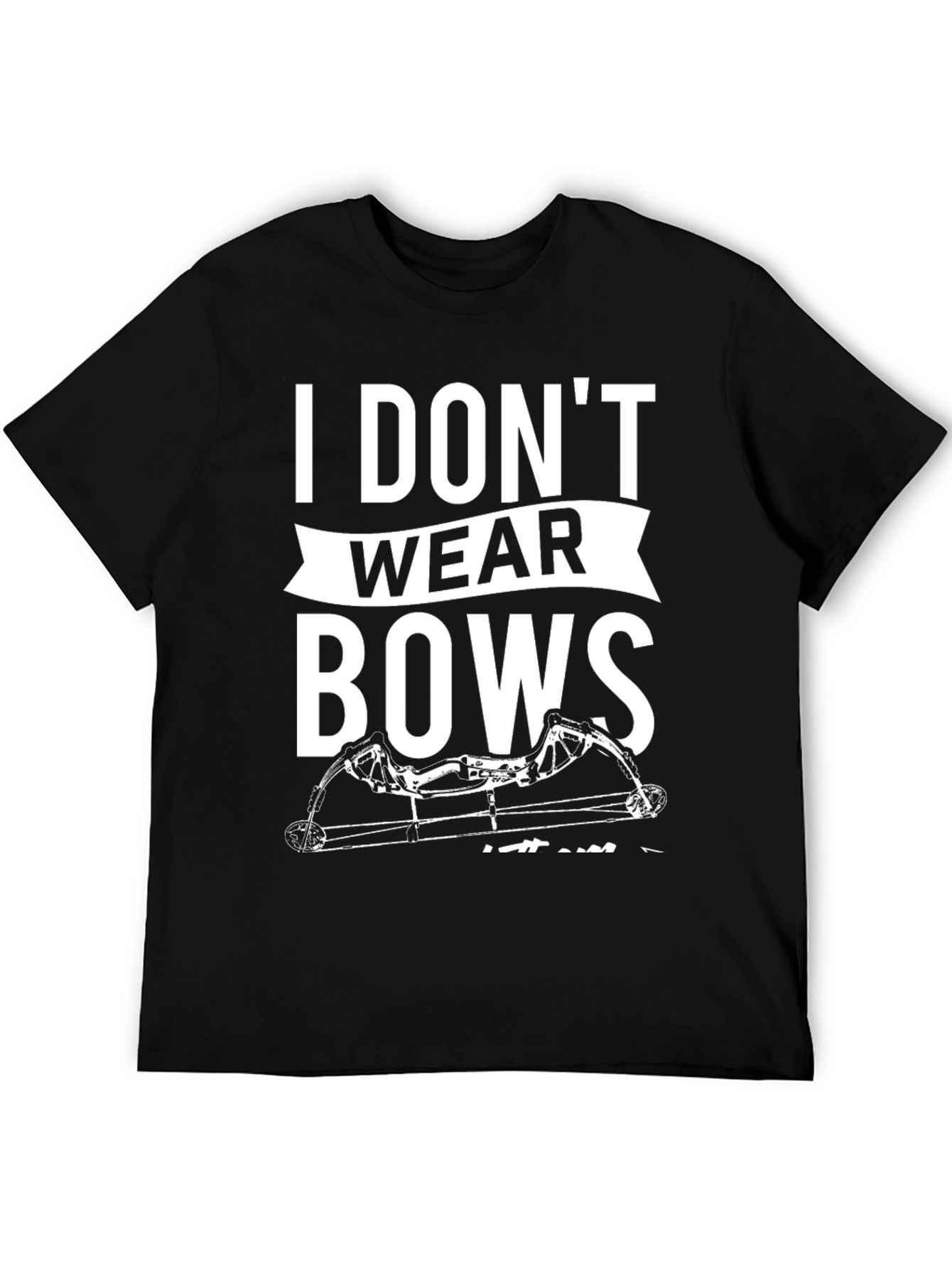I Dont Wear Bows Mens T-Shirt