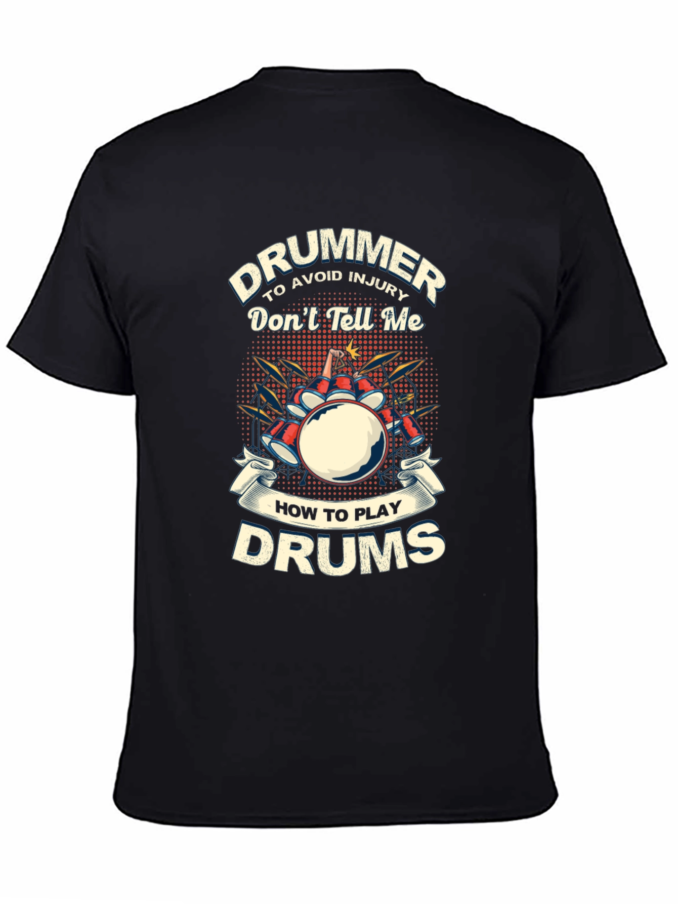 Drummer T-Shirt: Dont Tell Me How to Play Drums