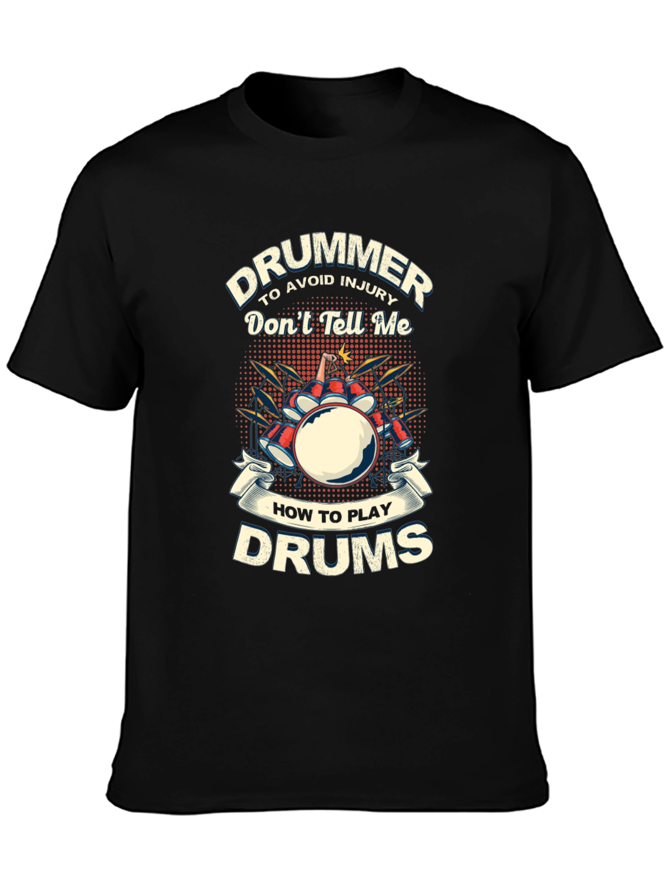 Drummer T-Shirt: Dont Tell Me How to Play Drums