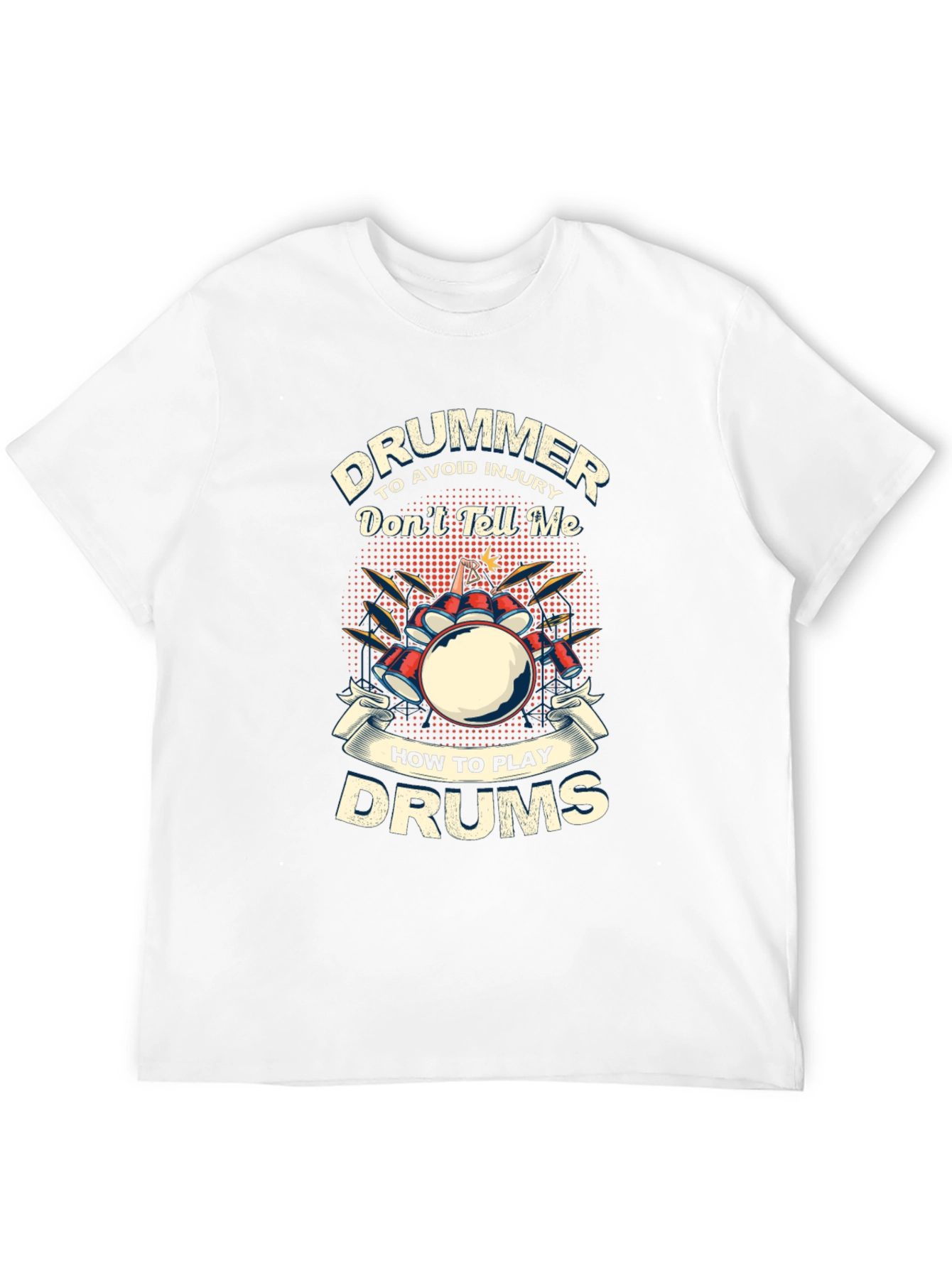 Drummer T-Shirt: Dont Tell Me How to Play Drums