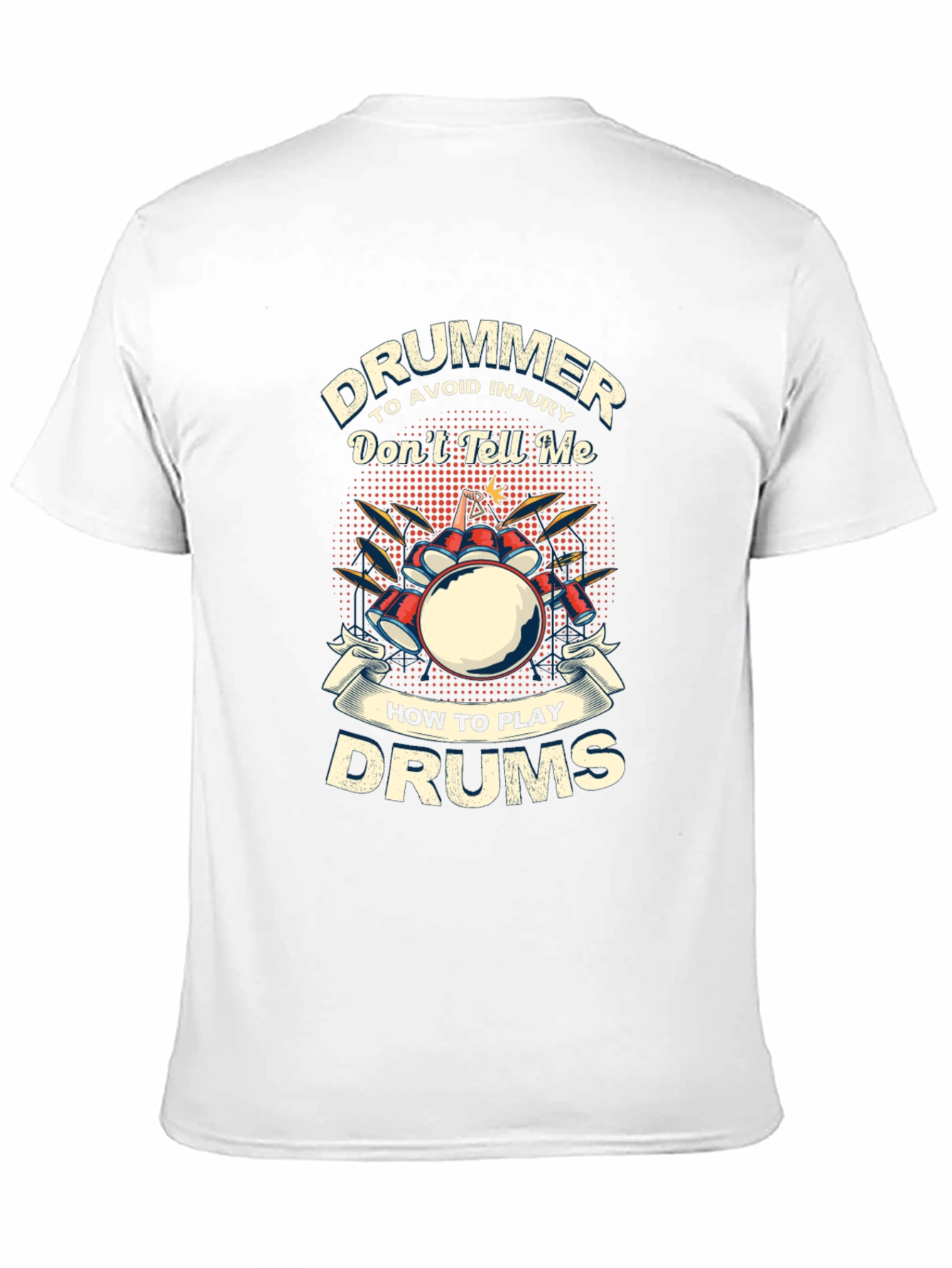 Drummer T-Shirt: Dont Tell Me How to Play Drums