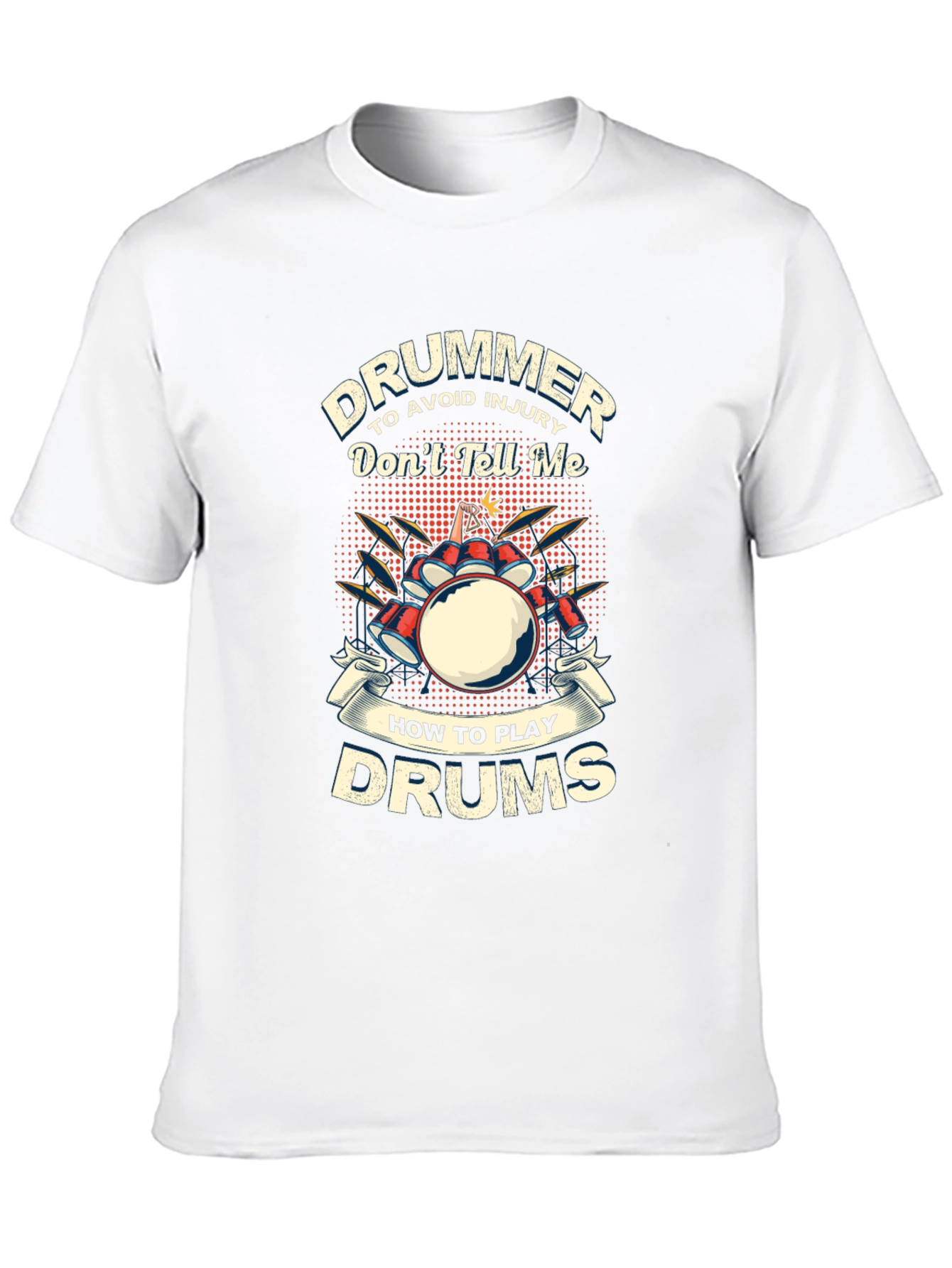 Drummer T-Shirt: Dont Tell Me How to Play Drums
