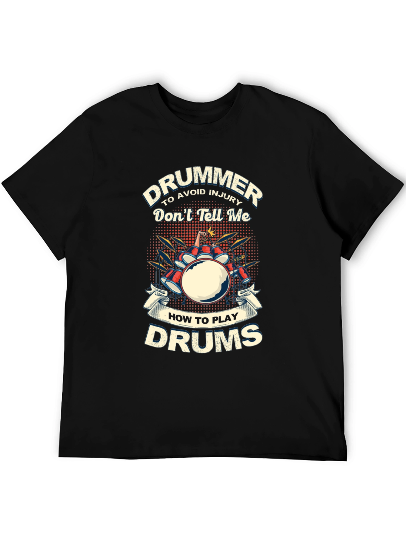 Drummer T-Shirt: Dont Tell Me How to Play Drums