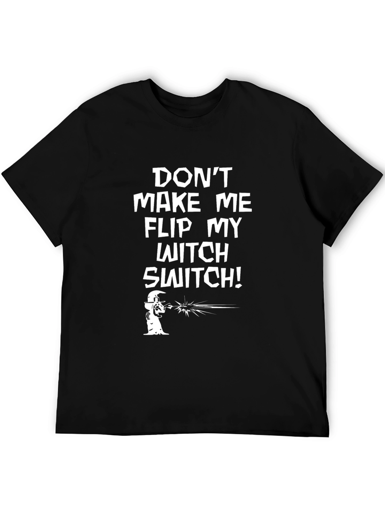 Dont Make Me Flip My Witch Switch T-Shirt
