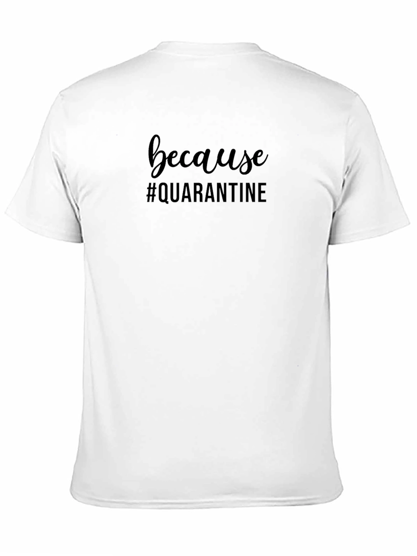 Because Quarantine Crew Neck T-Shirt