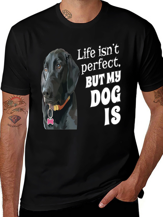 Dog Lover T-Shirt: Life Isnt Perfect But My Dog Is!