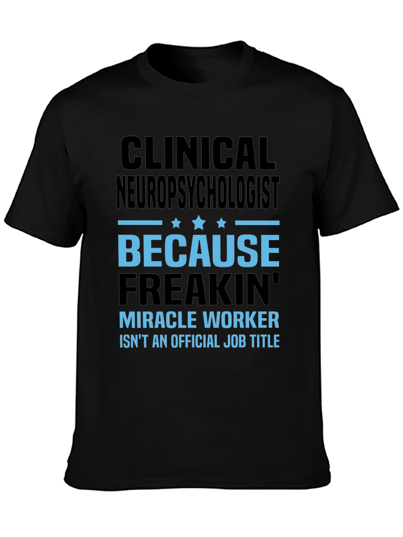 Clinical Neuropsychologist T-Shirt: Miracle Worker Job Title