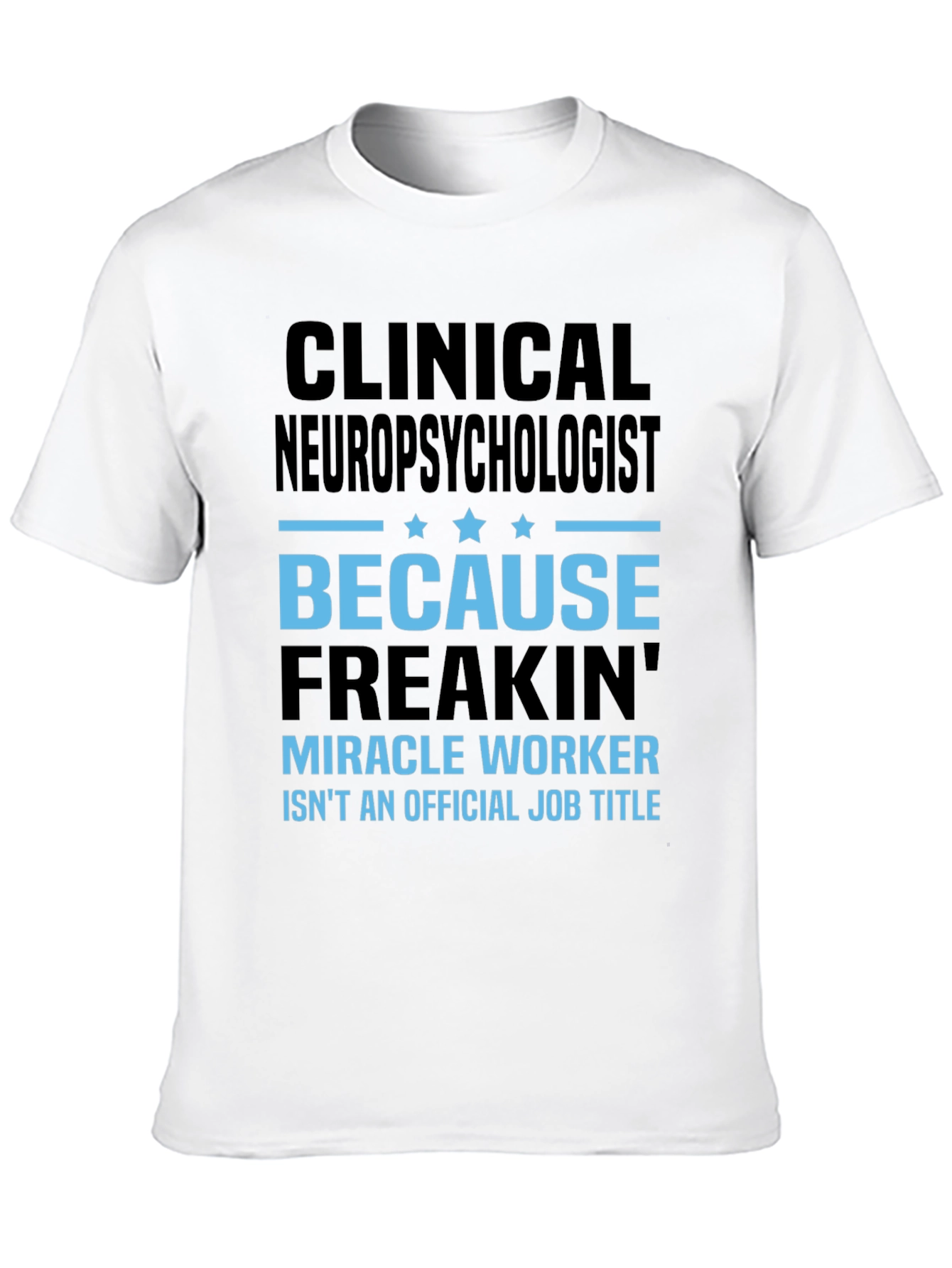 Clinical Neuropsychologist T-Shirt: Miracle Worker Job Title
