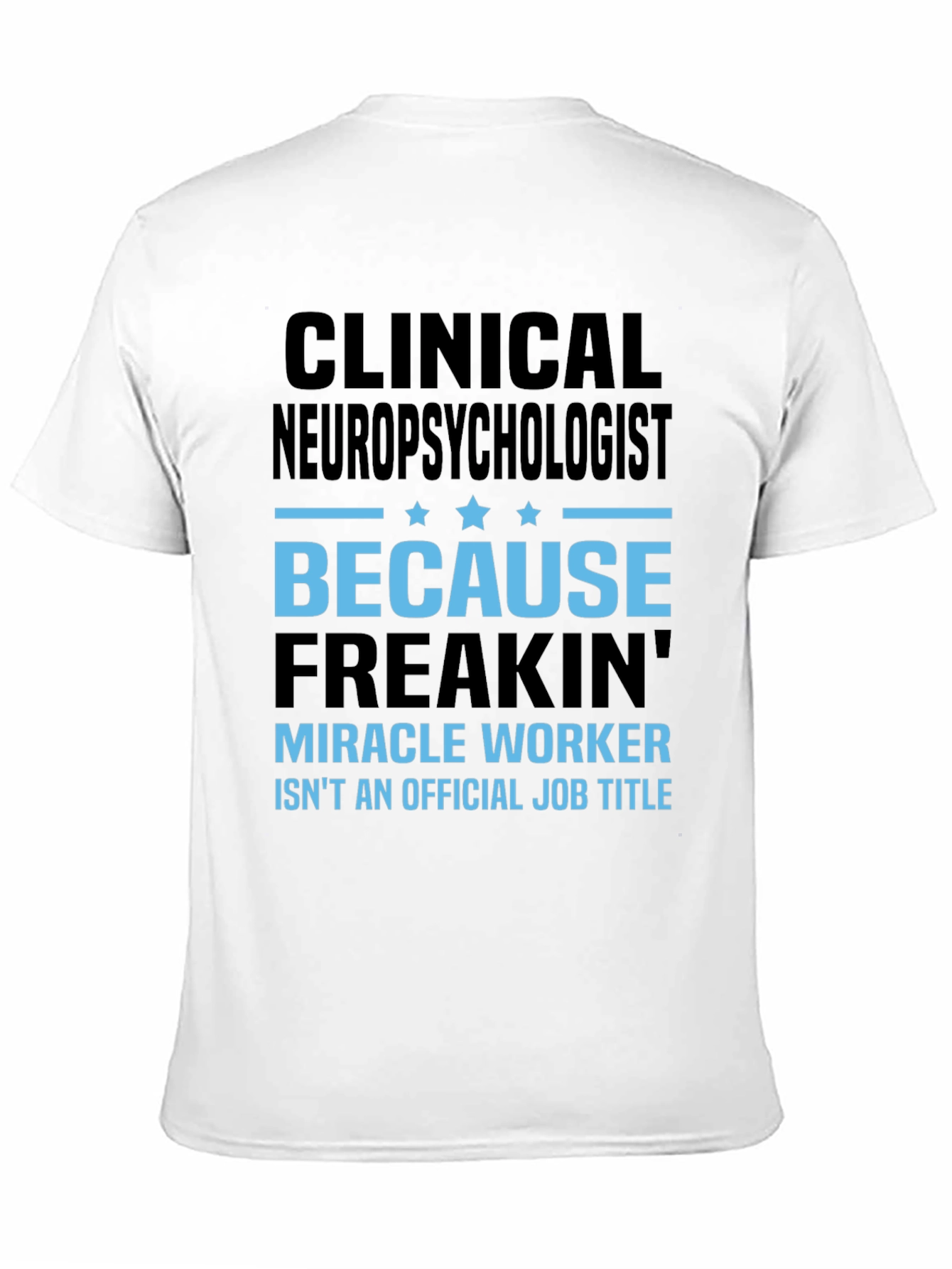 Clinical Neuropsychologist T-Shirt: Miracle Worker Job Title