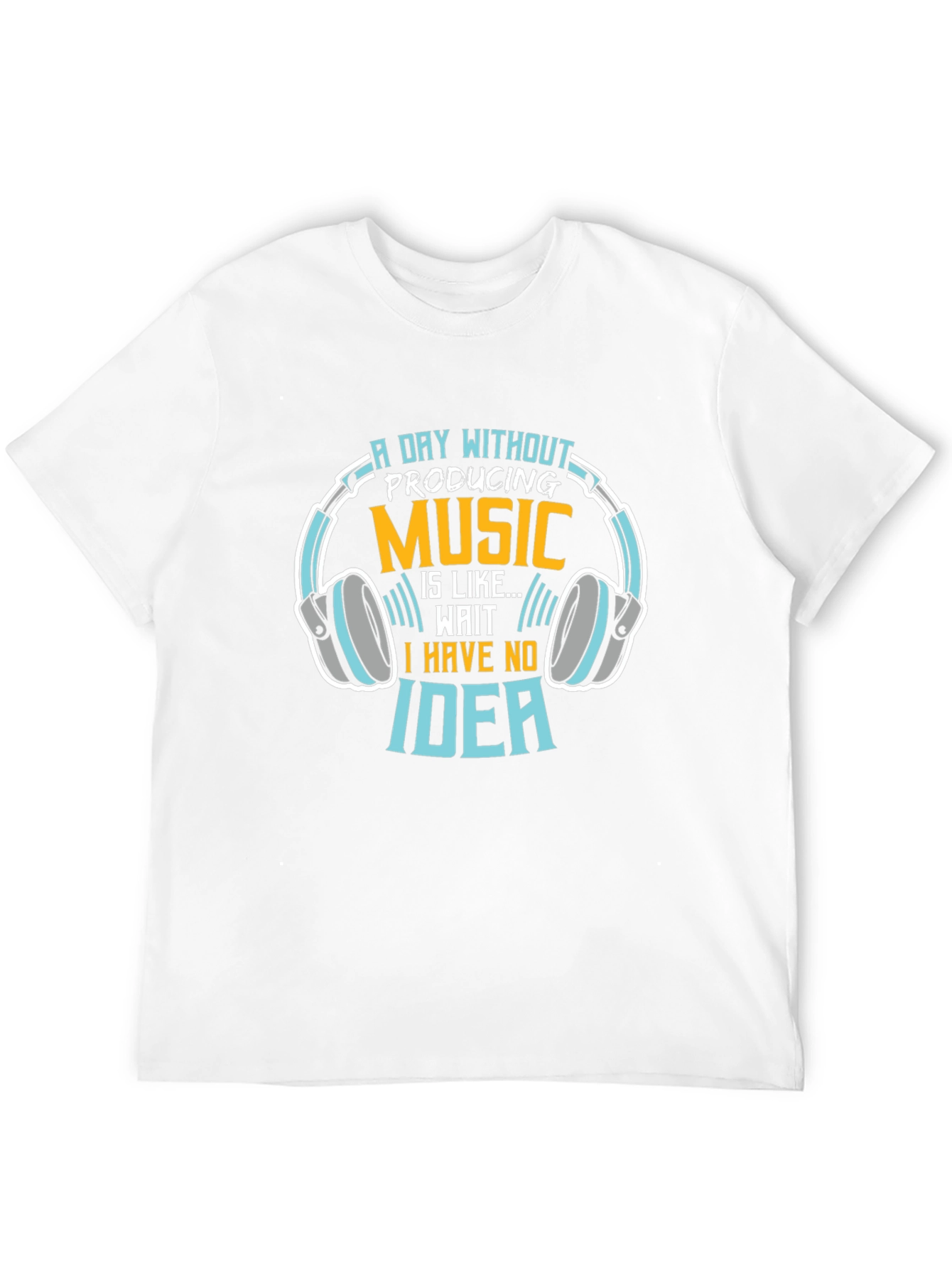 Music Producer T-Shirt: A Day Without Producing Music...