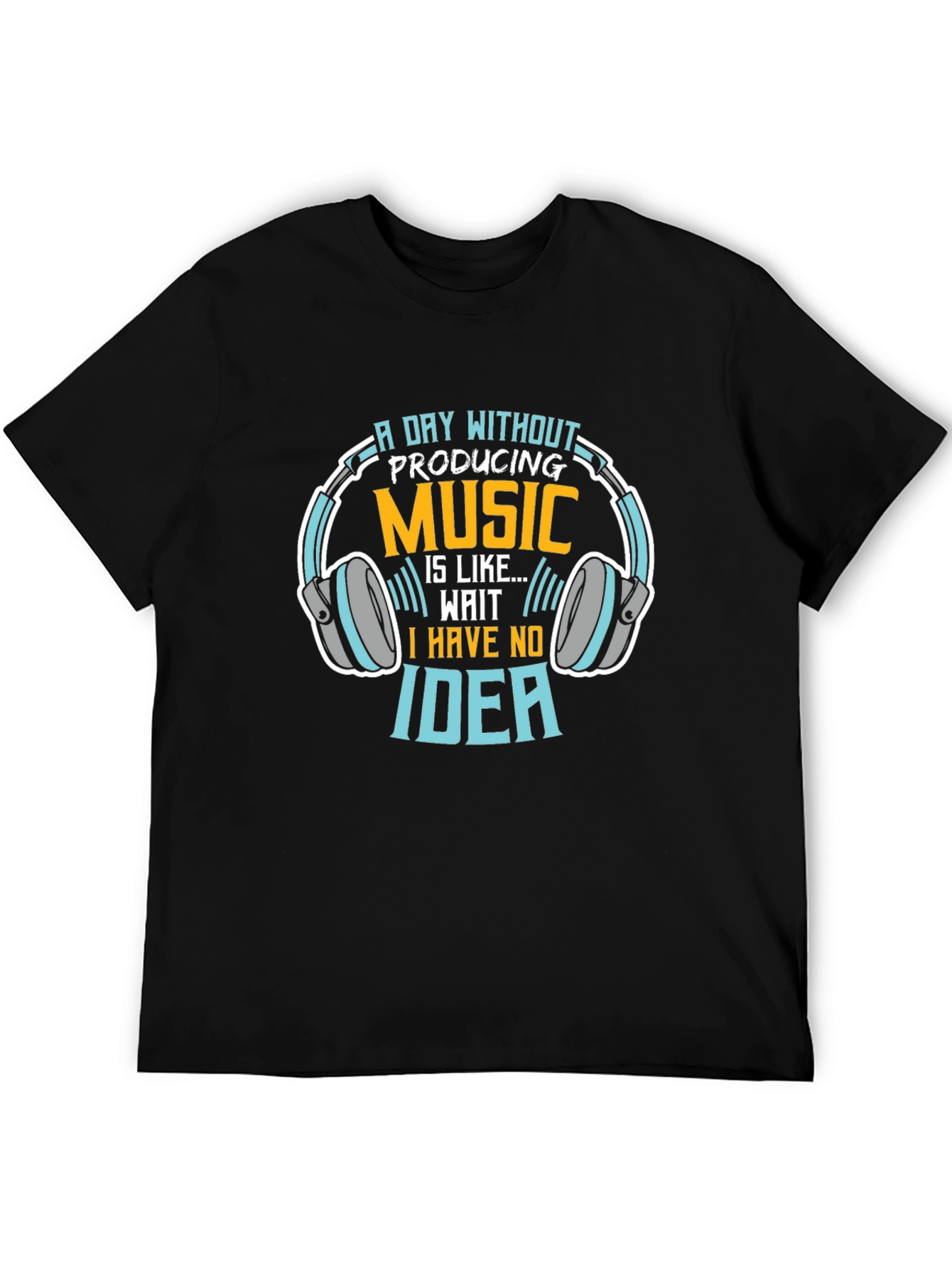 Music Producer T-Shirt: A Day Without Producing Music...