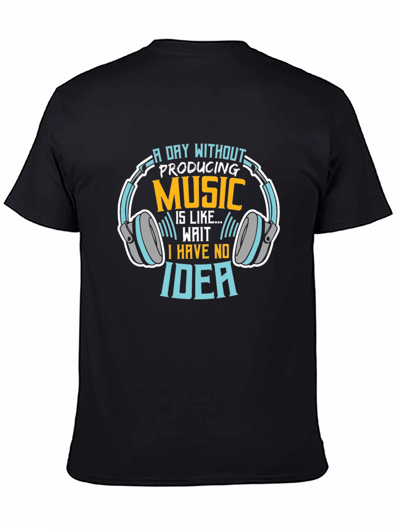 Music Producer T-Shirt: A Day Without Producing Music...
