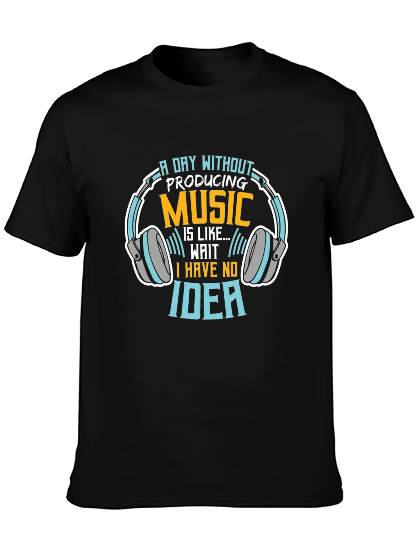Music Producer T-Shirt: A Day Without Producing Music...