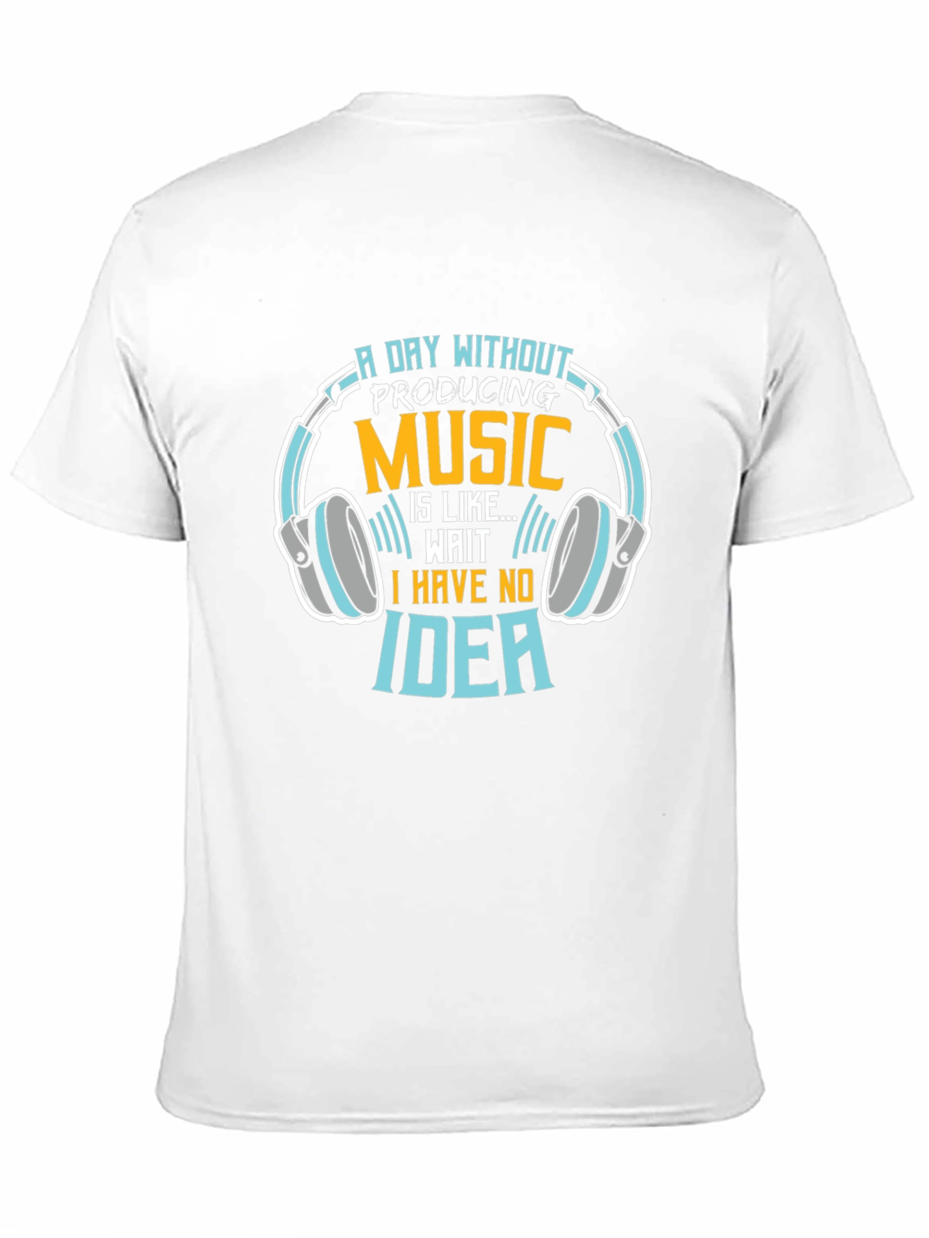Music Producer T-Shirt: A Day Without Producing Music...