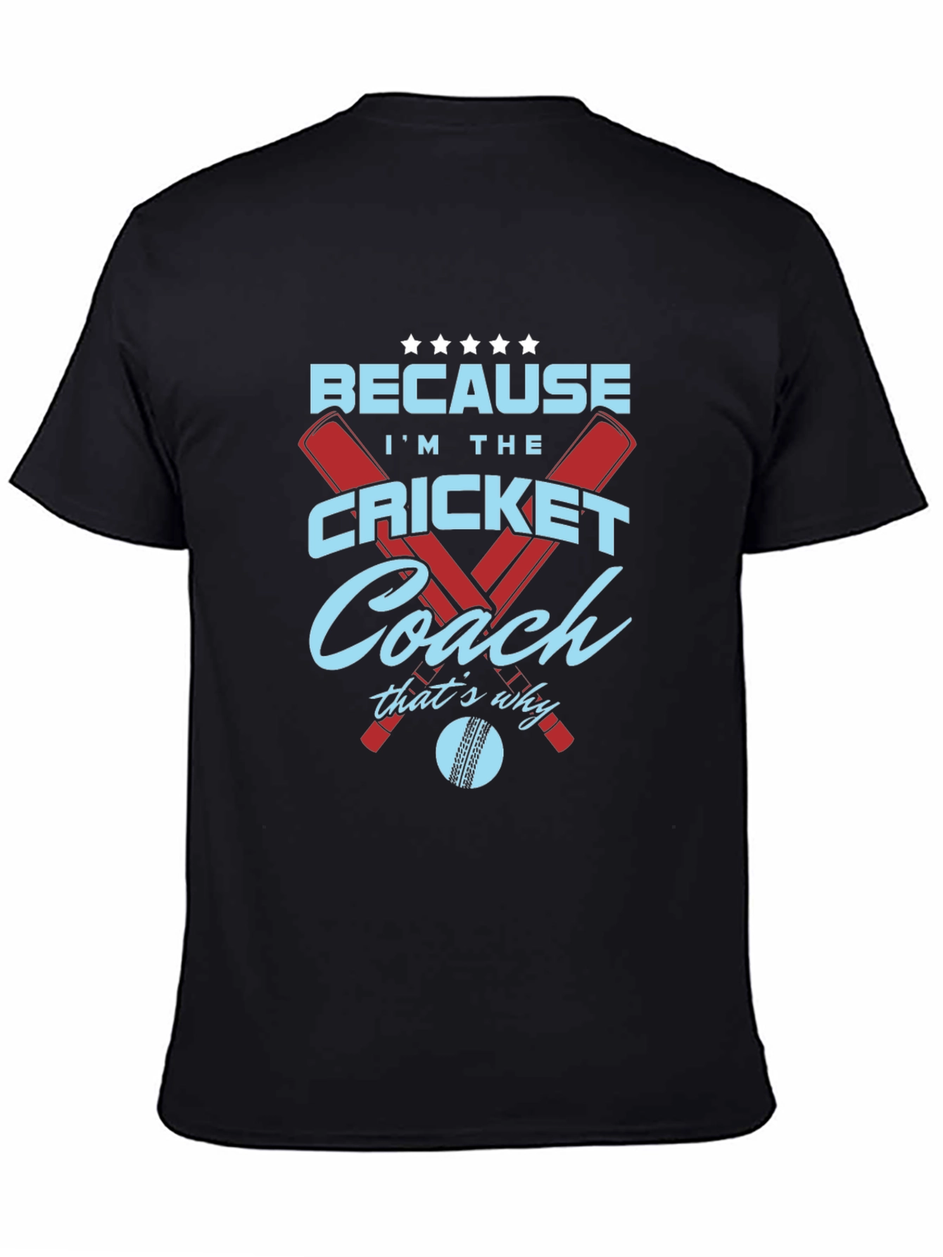 Cricket Coach T-Shirt - Because Im The...