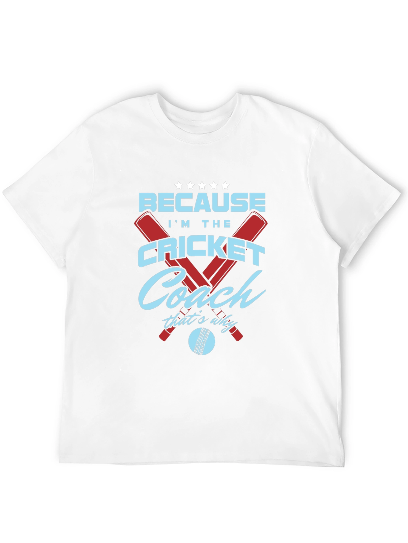 Cricket Coach T-Shirt - Because Im The...