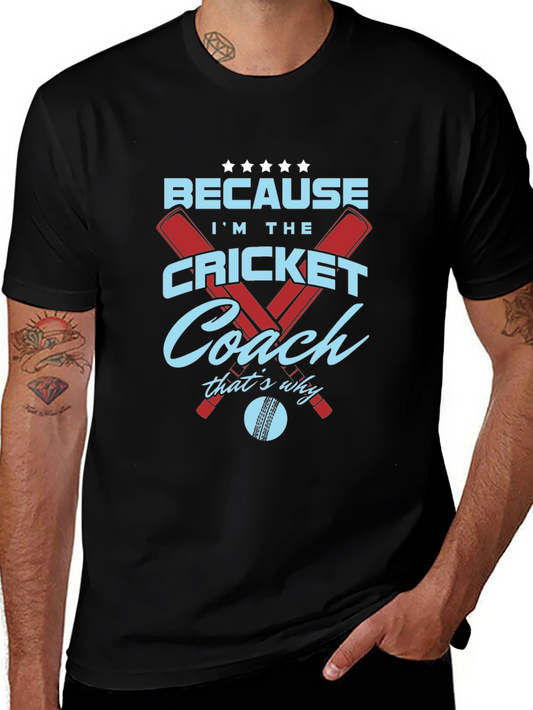 Cricket Coach T-Shirt - Because Im The...