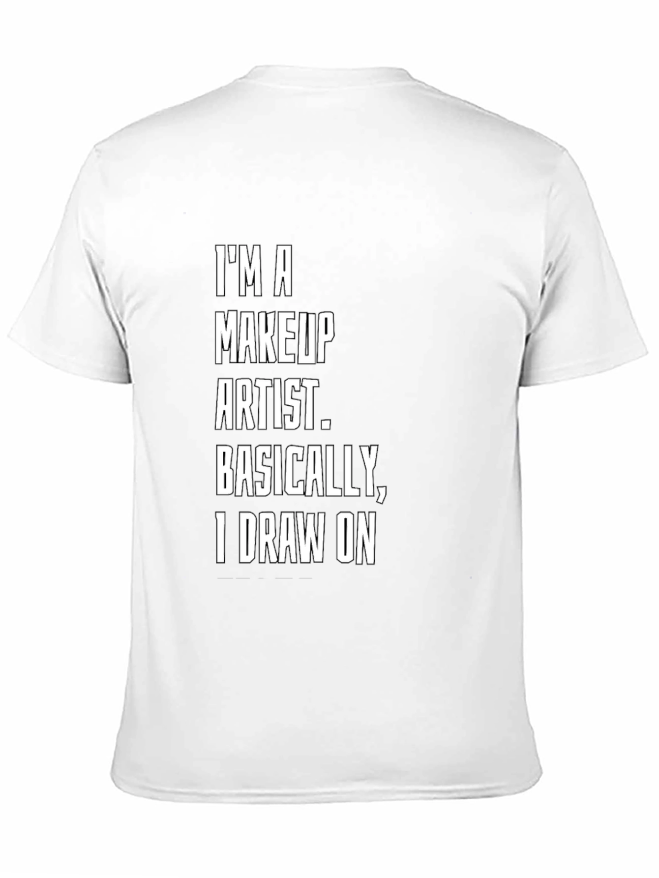 Makeup Artist T-Shirt: Draw On Funny Tee