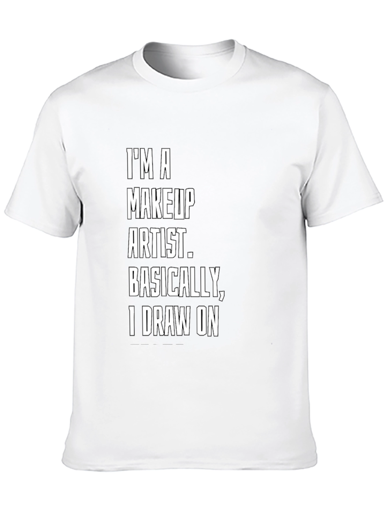 Makeup Artist T-Shirt: Draw On Funny Tee