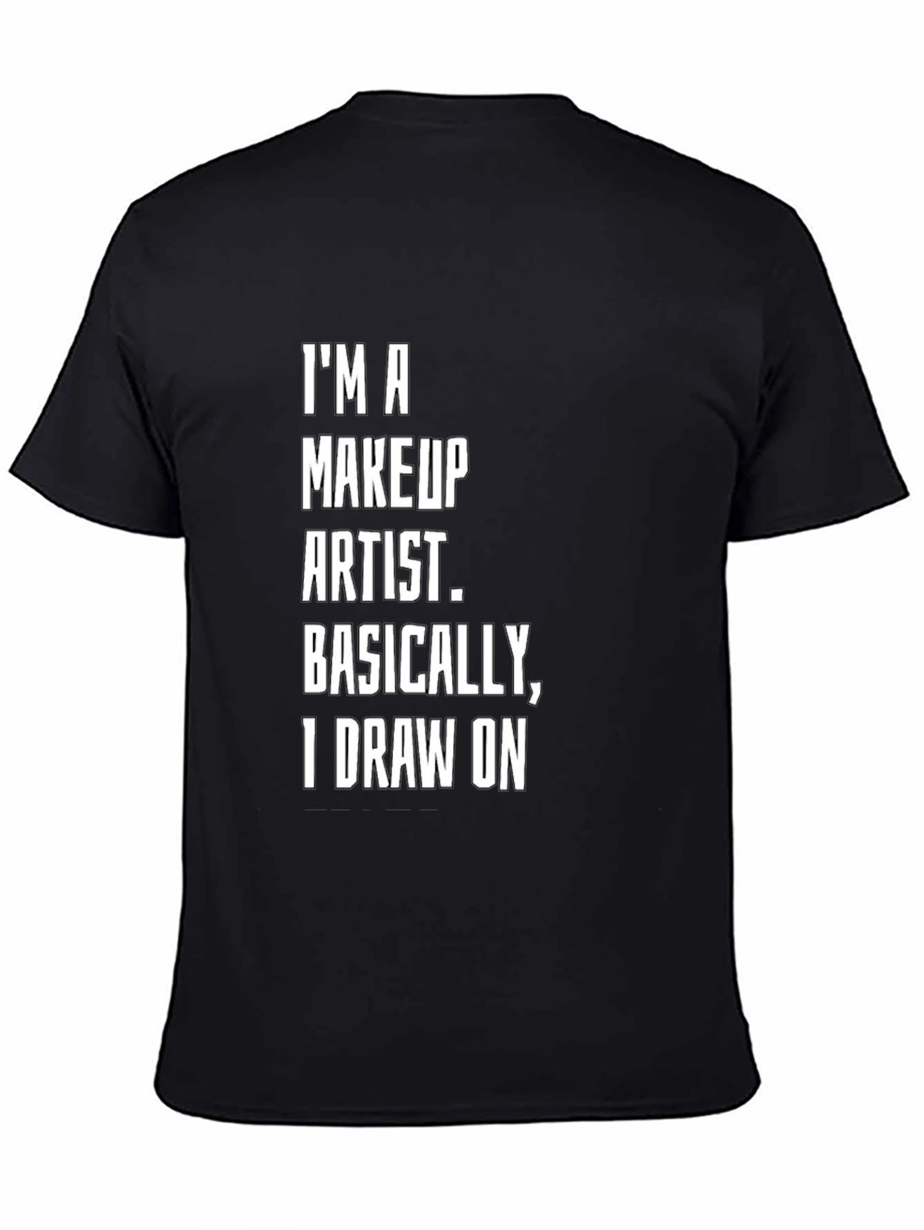 Makeup Artist T-Shirt: Draw On Funny Tee