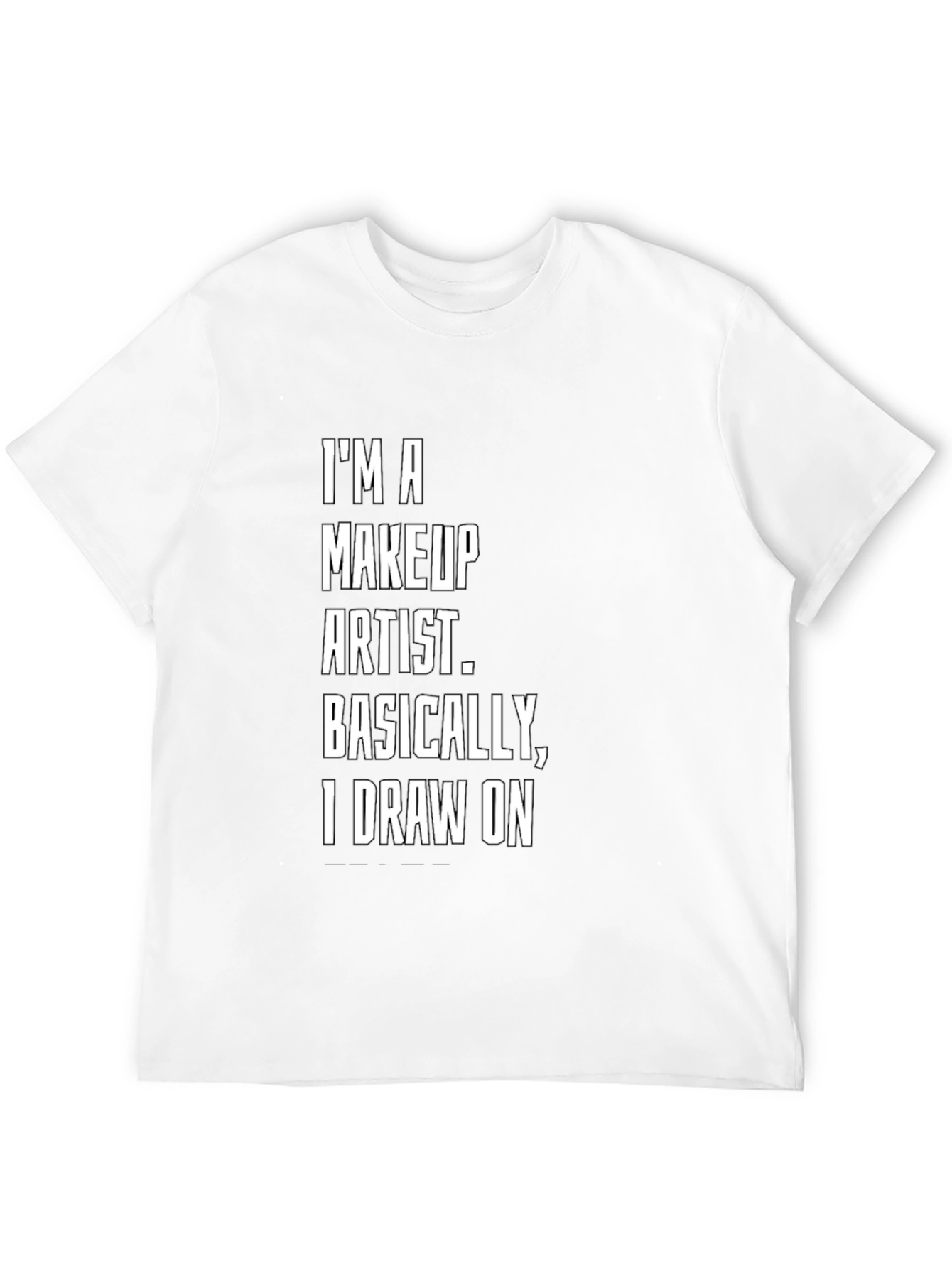 Makeup Artist T-Shirt: Draw On Funny Tee